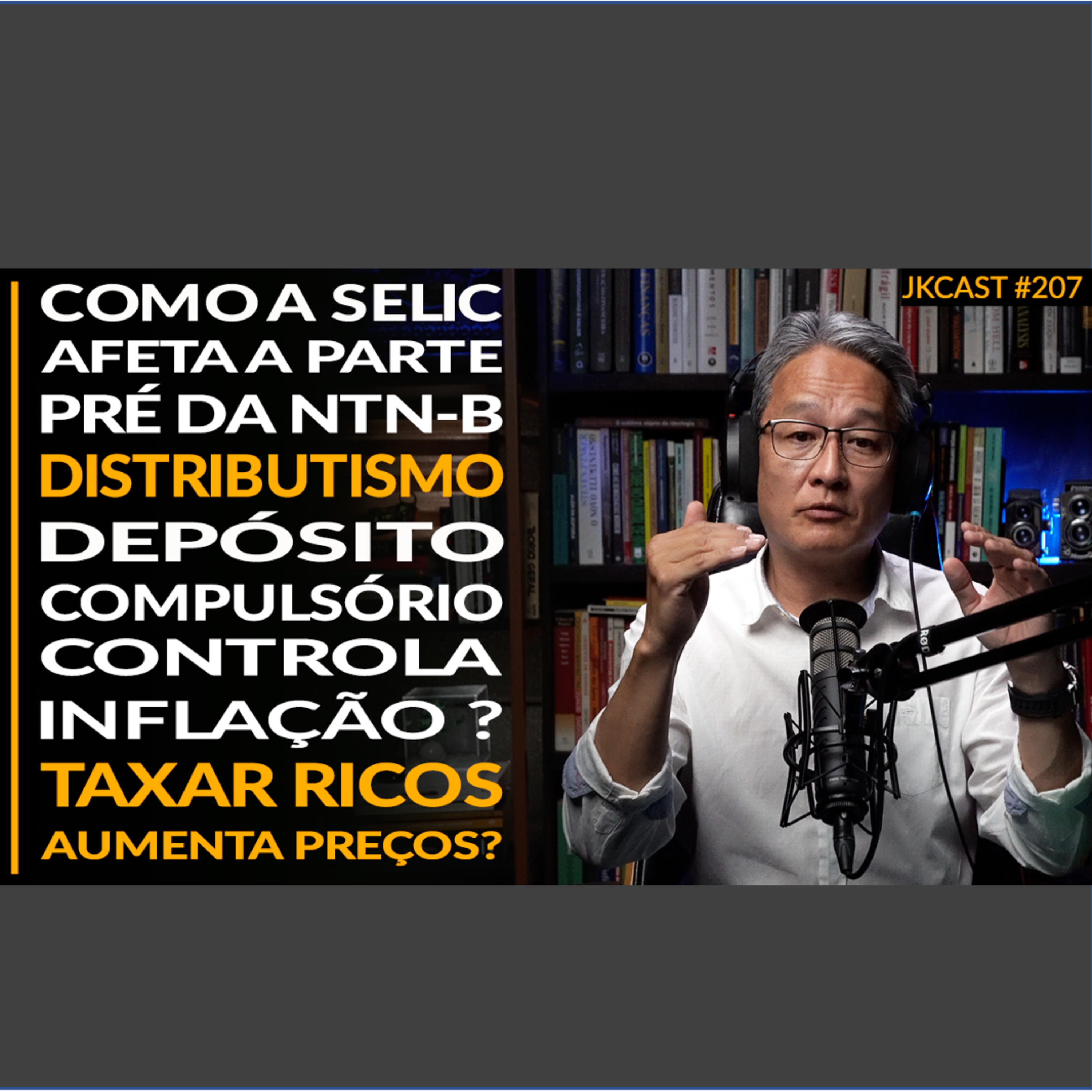 JK Cast #207 - A SELIC afeta parte Pré da NTN-B, Depósito Compulsório e Inflação, DISTRIBUTISMO