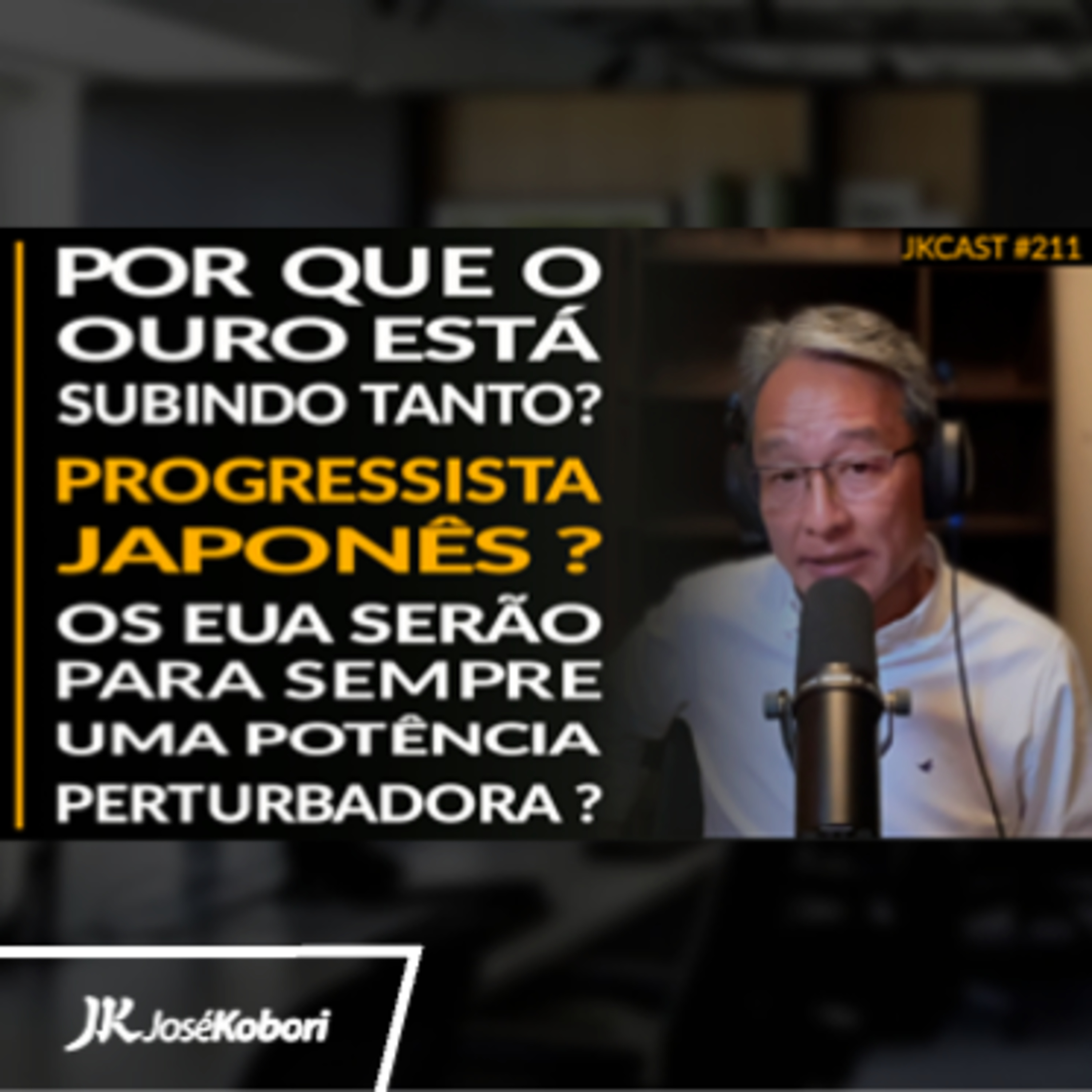 JK Cast #211 - Por que o OURO está Subindo Tanto? Japonês Progressista? Os EUA Sempre serão Opressores