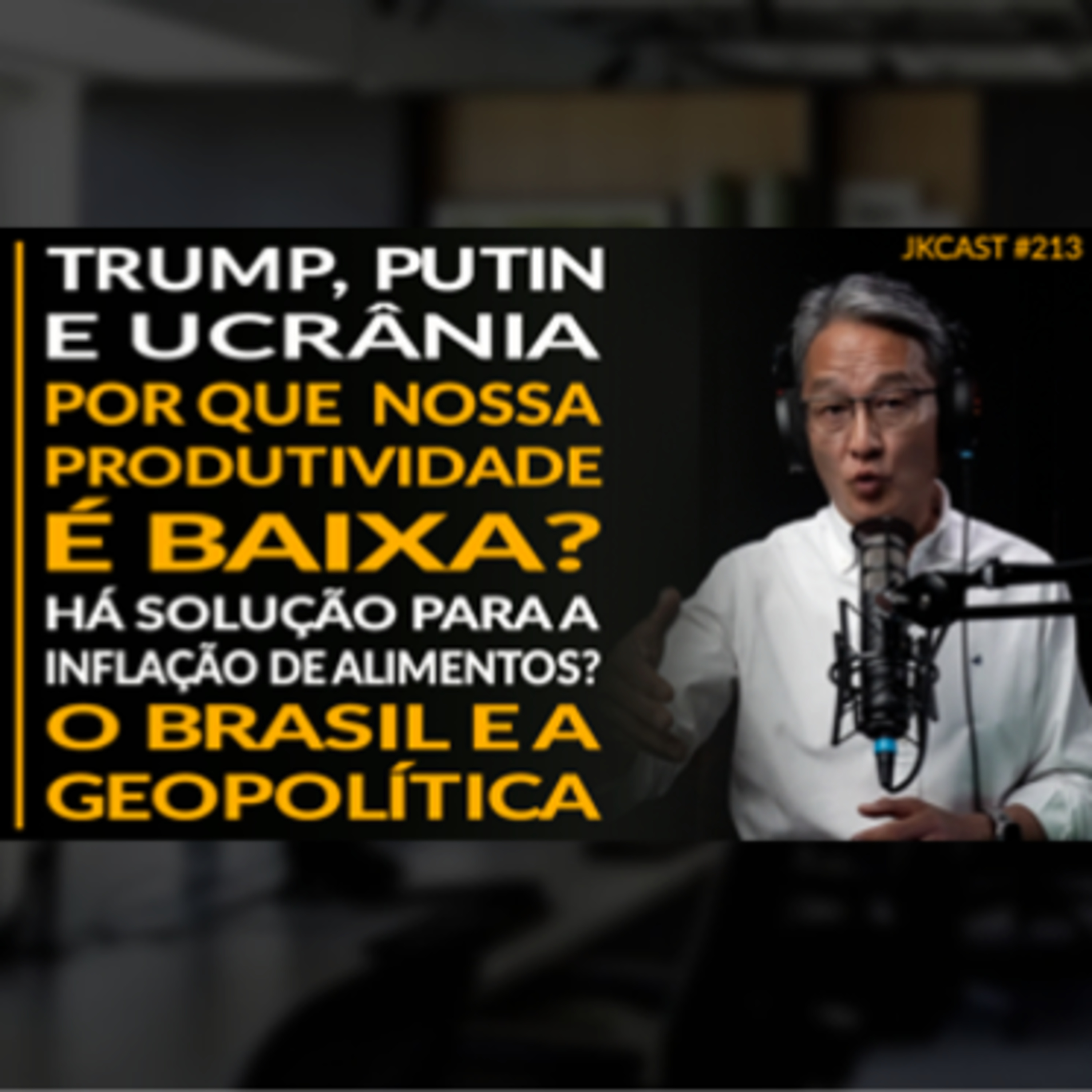 JK Cast#213 - Trump, Putin e Ucrânia, O Brasil e a Geopolítica, Qual a Solução para a Inflação de Alimentos, Por que Nossa Produtividade é Baixa?
