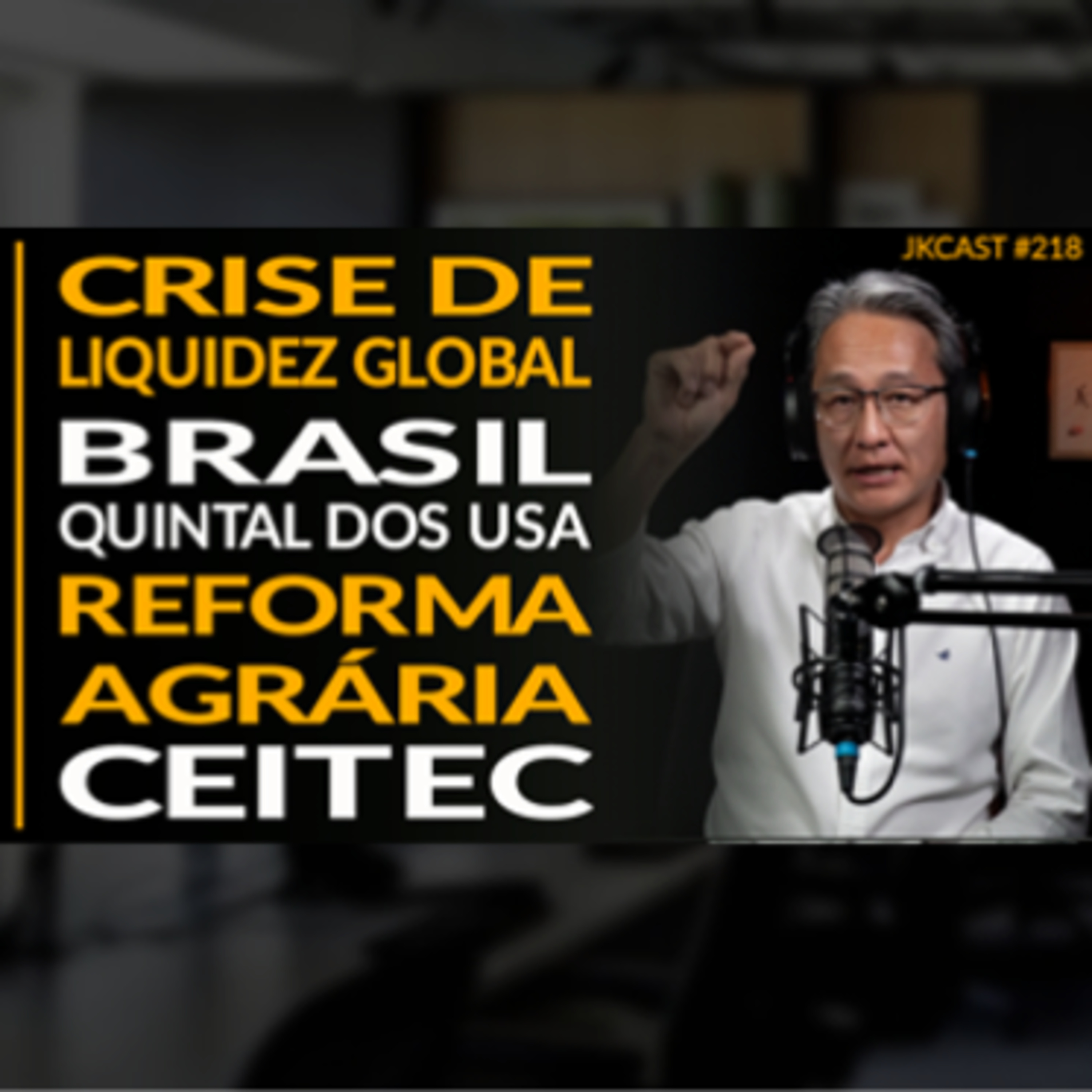 JK Cast # 218 - Crise de Liquidez Global à Vista? CEITEC, Reforma Agrária, Brasil Quintal dos EUA
