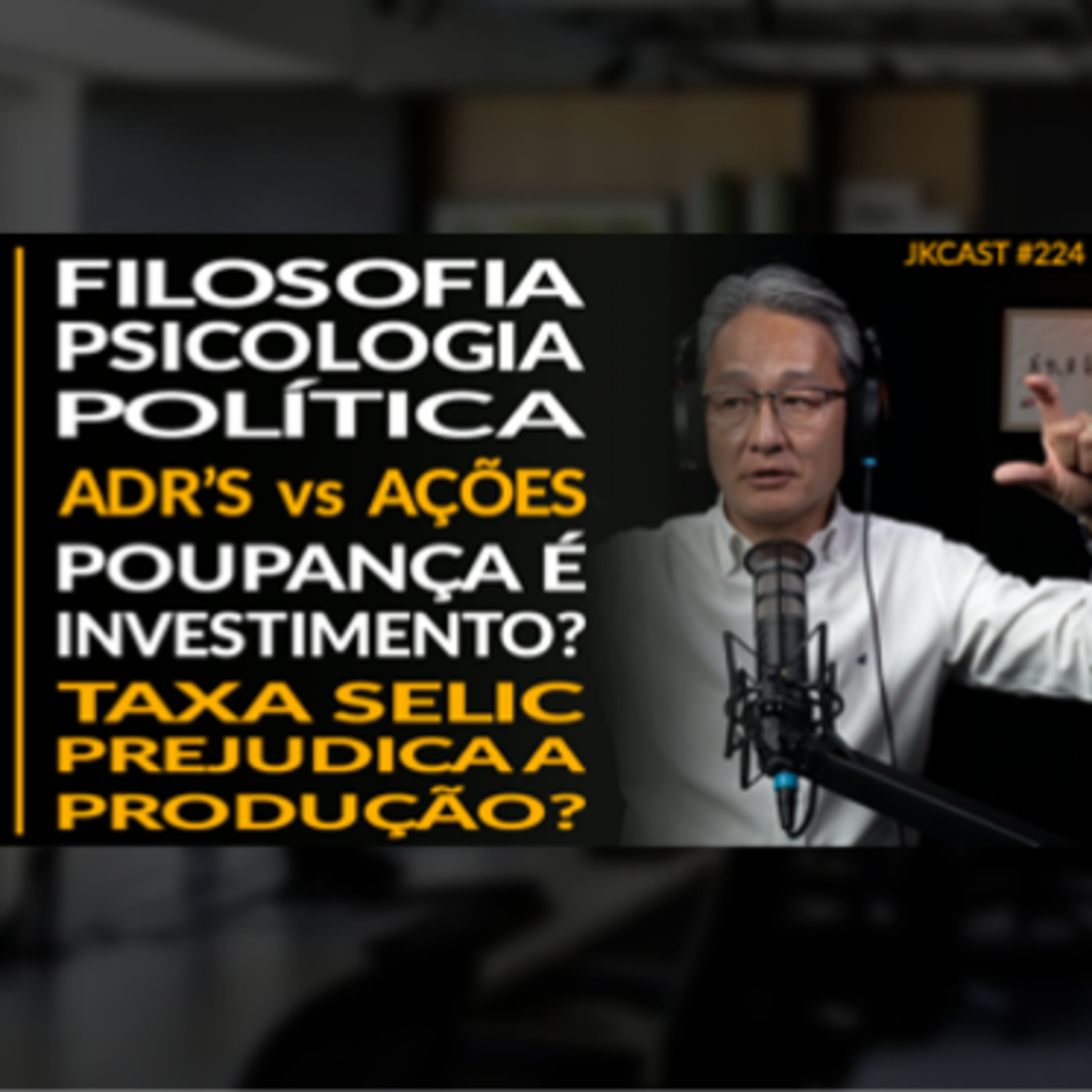 JK Cast #224 - Filosofia, Psicologia e Política, ADR's vs Ações, Selic vs Produção