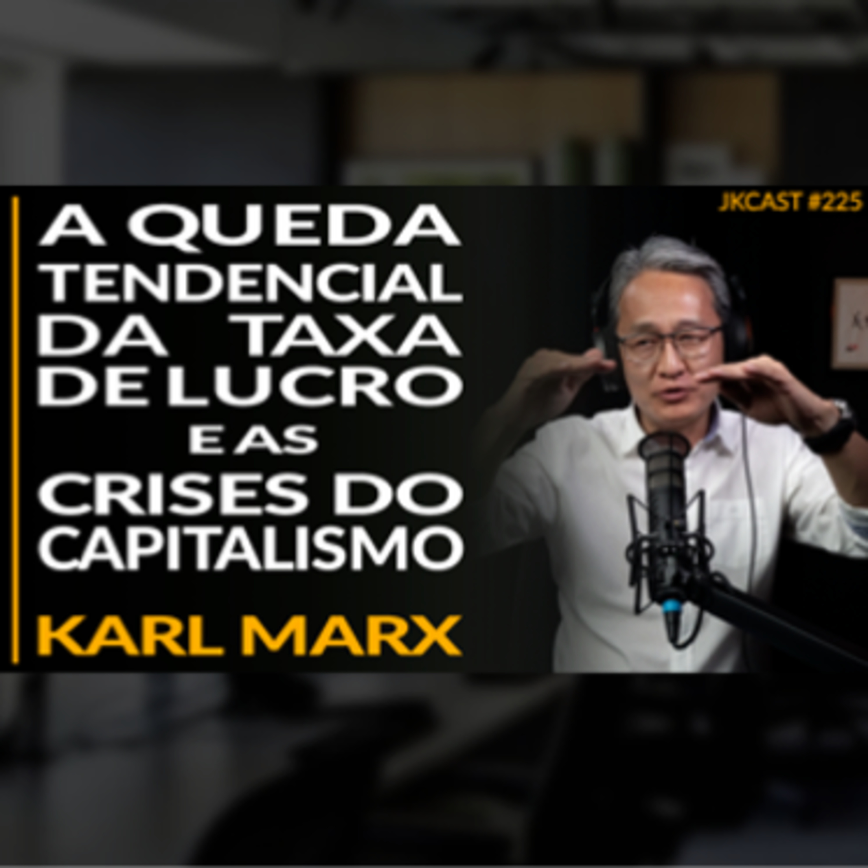 JK Cast #225 - A Queda Tendencial da Taxa de Lucro e as Crises do Capitalismo - Karl Marx