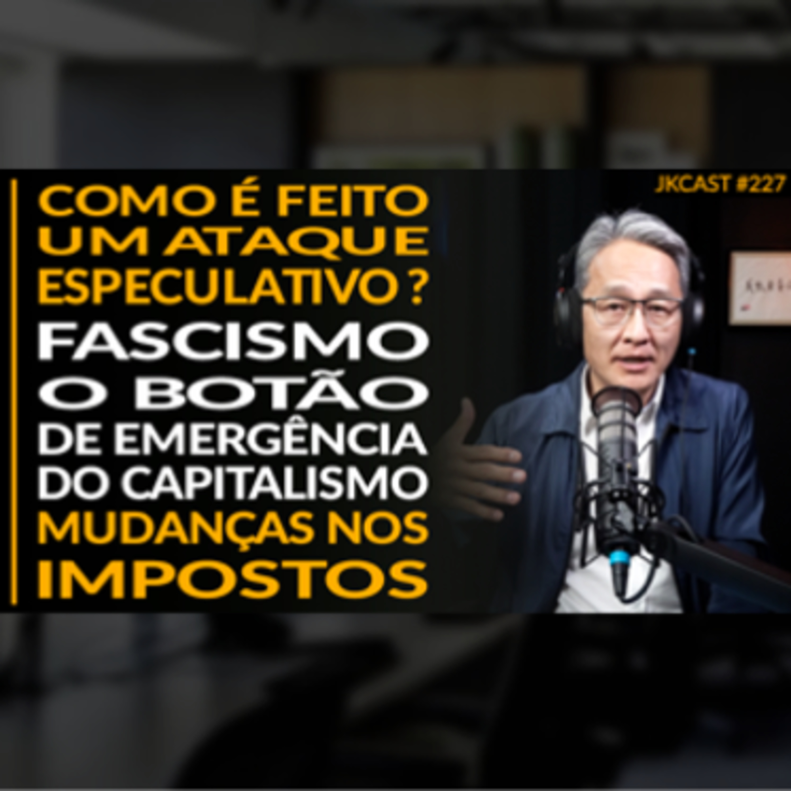 JK Cast #227 - Mudança nos Impostos, Ataque especulativo à Moeda, Fascismo o Botão de Emergência do Capitalismo