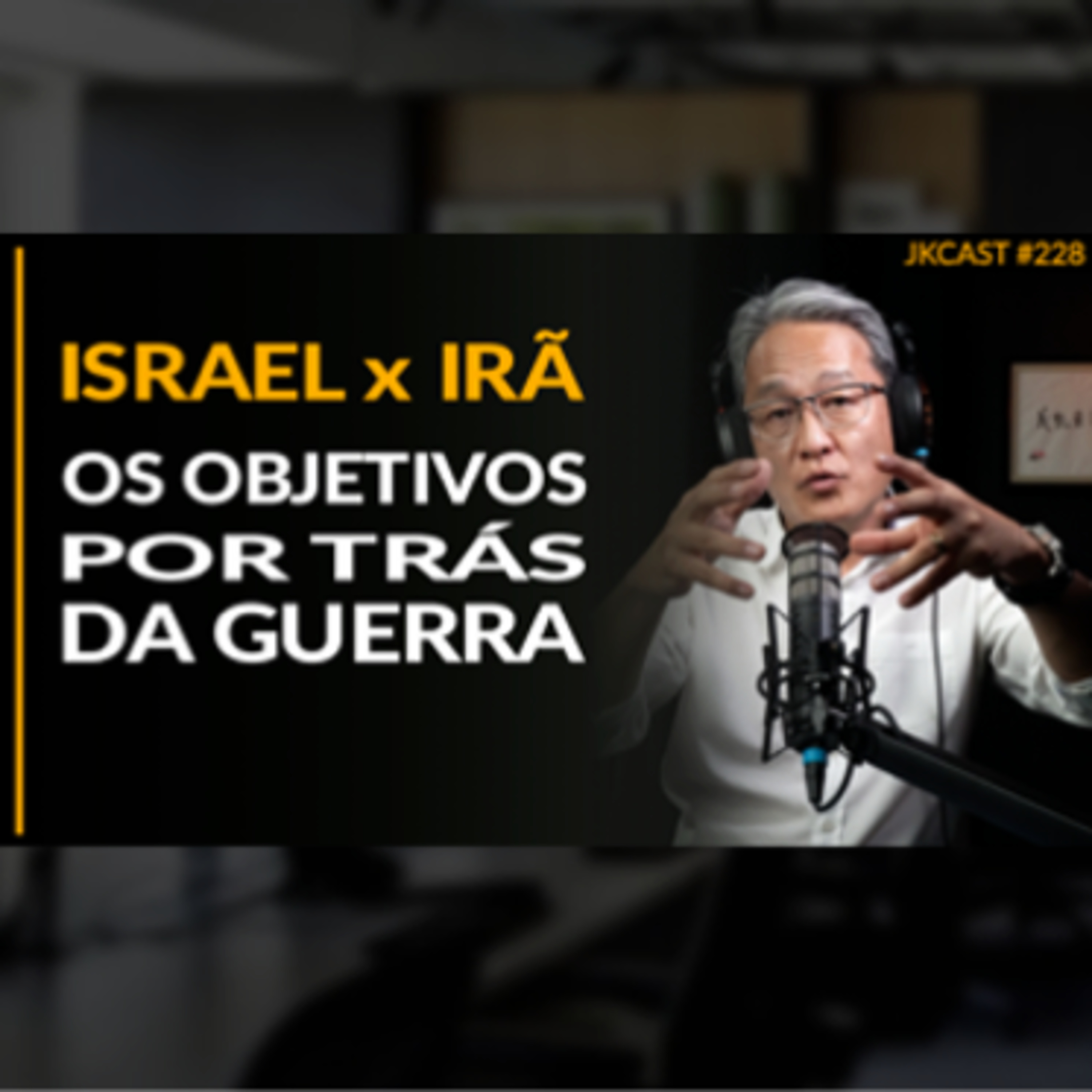 JK Cast #228 - ISRAEL x IRÃ - O Que Está por Trás da Guerra