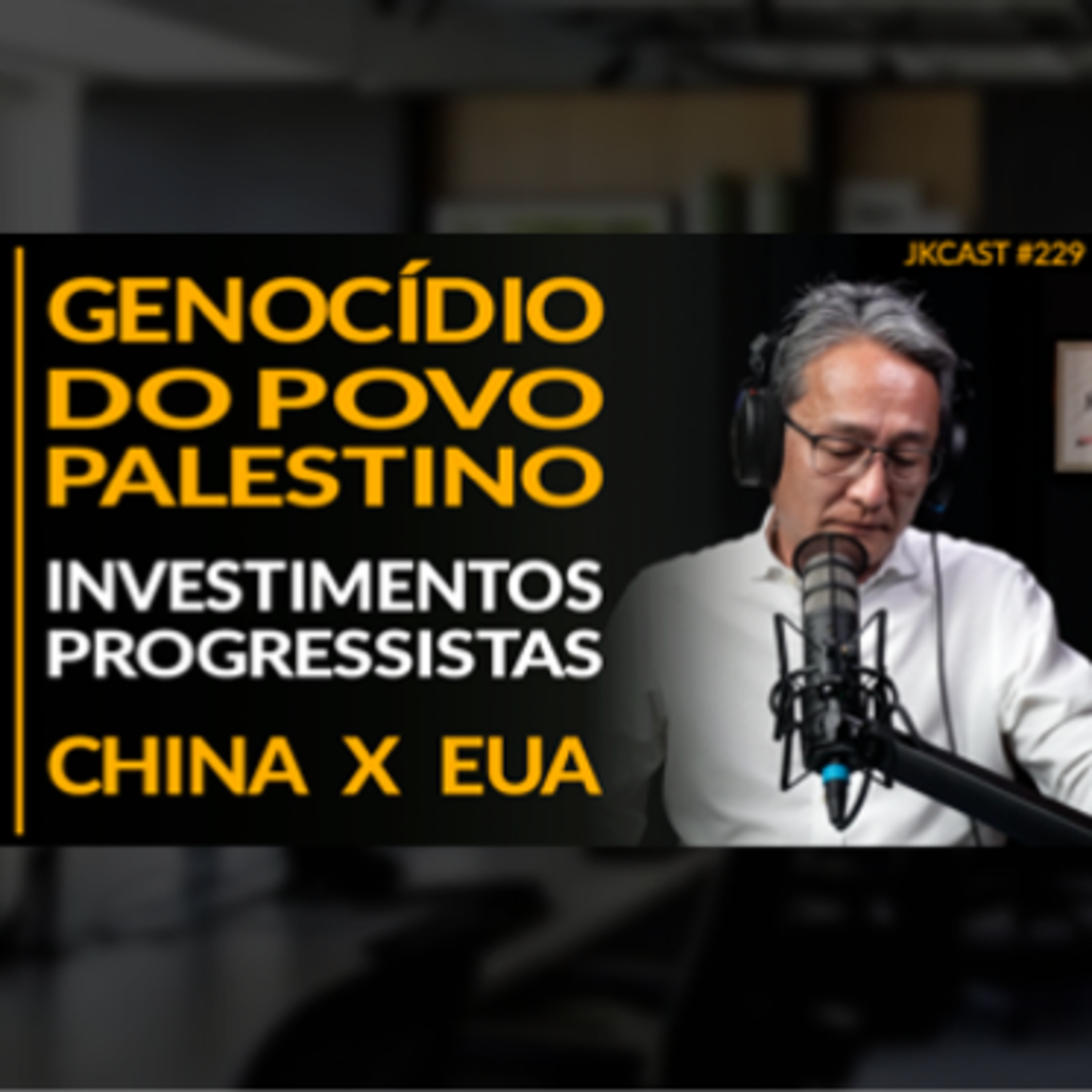 JK Cast #229 - GENOCÍDIO do Povo Palestino, Investimentos Progressistas, CHINA vs EUA