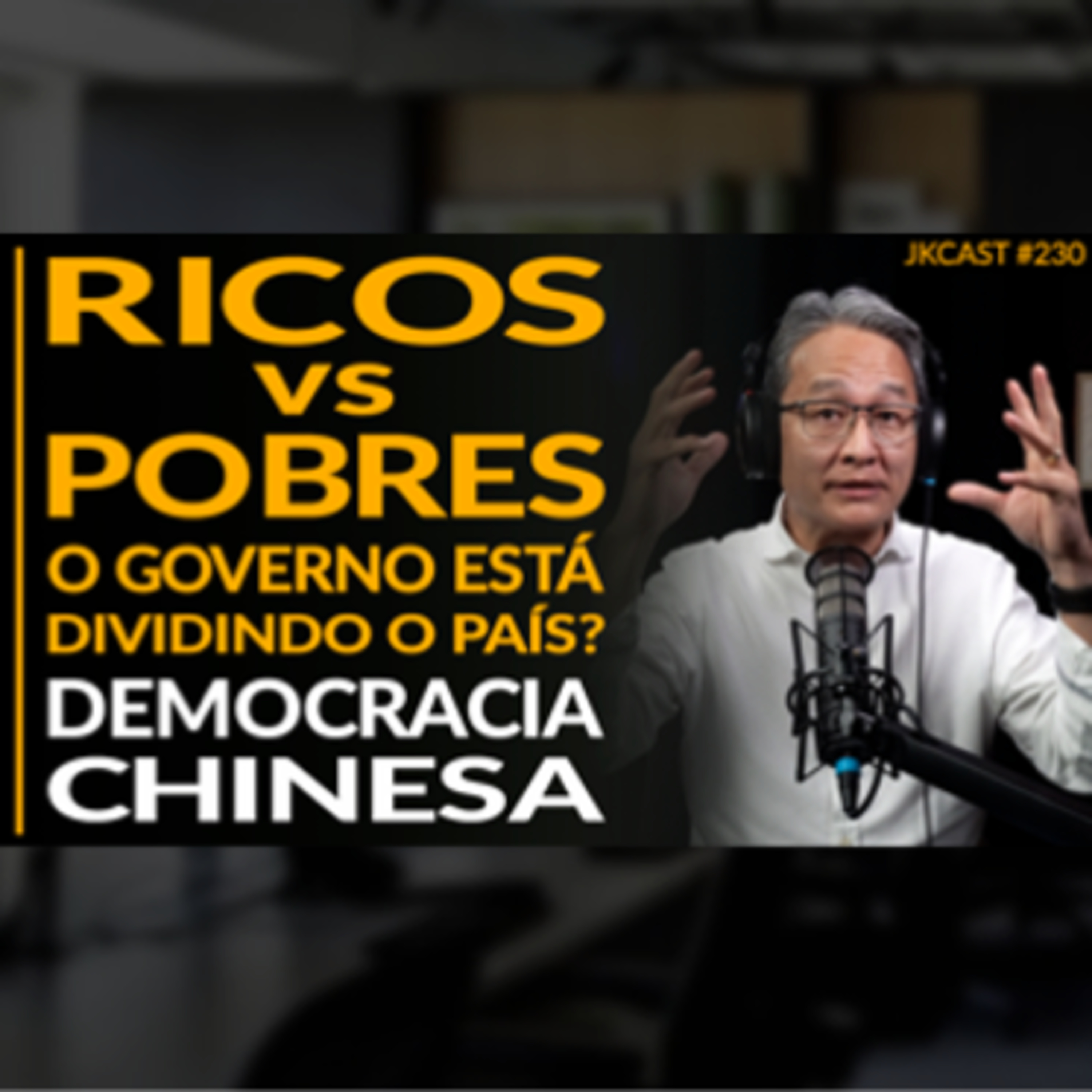 JK Cast #230 - RICOS vs POBRES o Governo está Dividindo o País? Democracia Chinesa