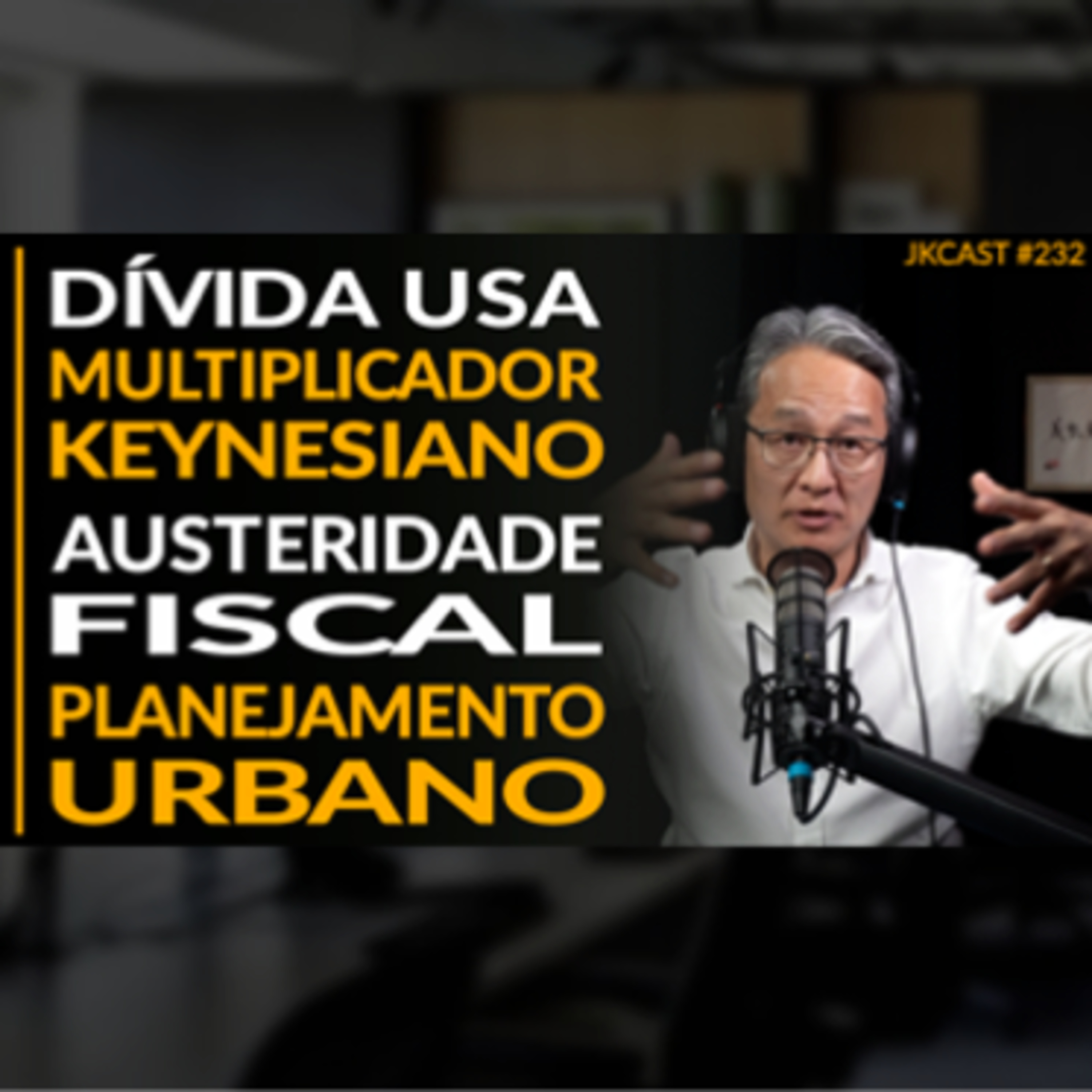JK Cast #232 - Dívida USA, Multiplicador Keynesiano, Austeridade Fiscal, Planejamento Urbano
