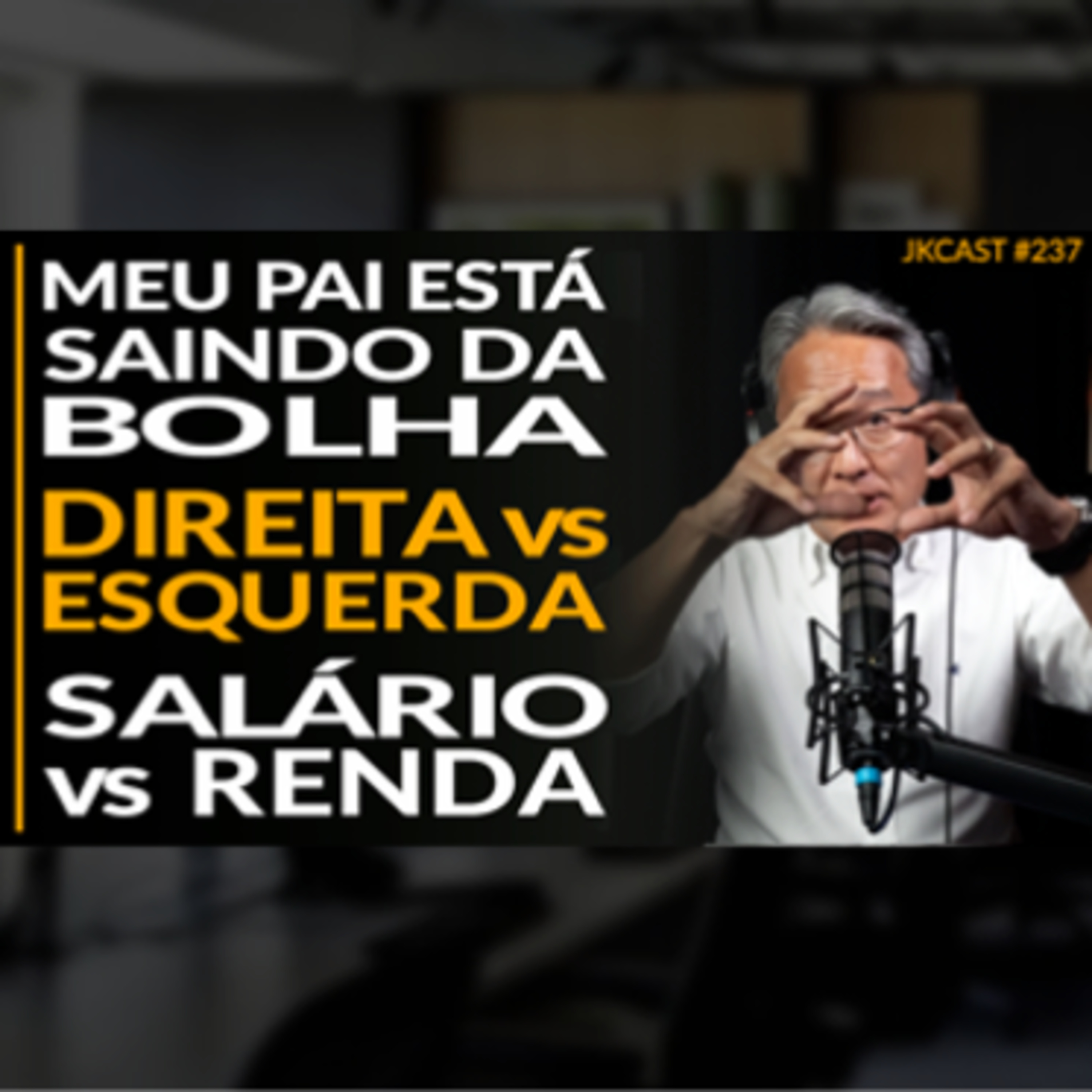 JK Cast #237 - Meu Pai está Saindo da Bolha, Direita vs Esquerda, Salário vs Renda