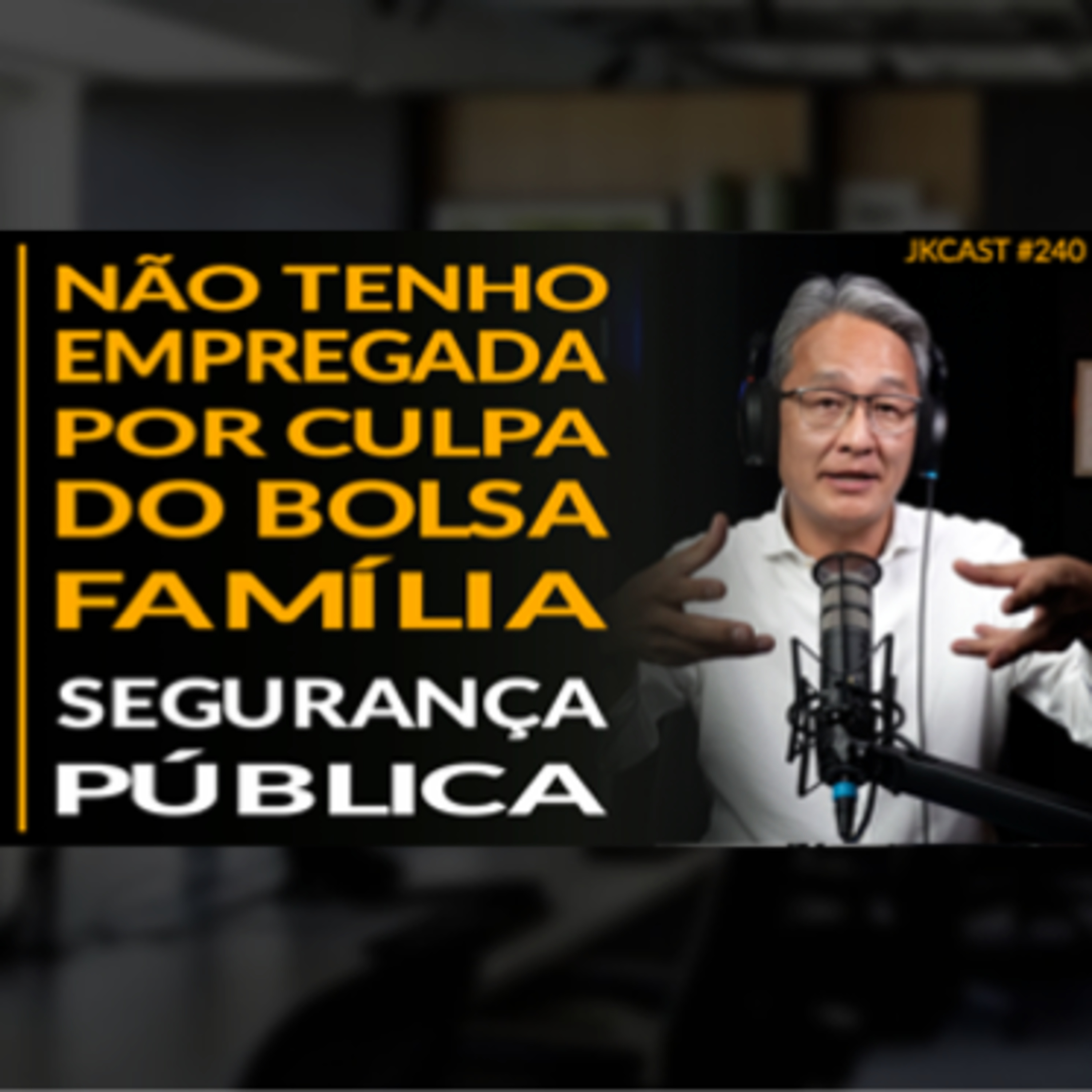 JK Cast #240 - Não Tenho Empregada por Culpa do BOLSA FAMÍLIA, Segurança Pública