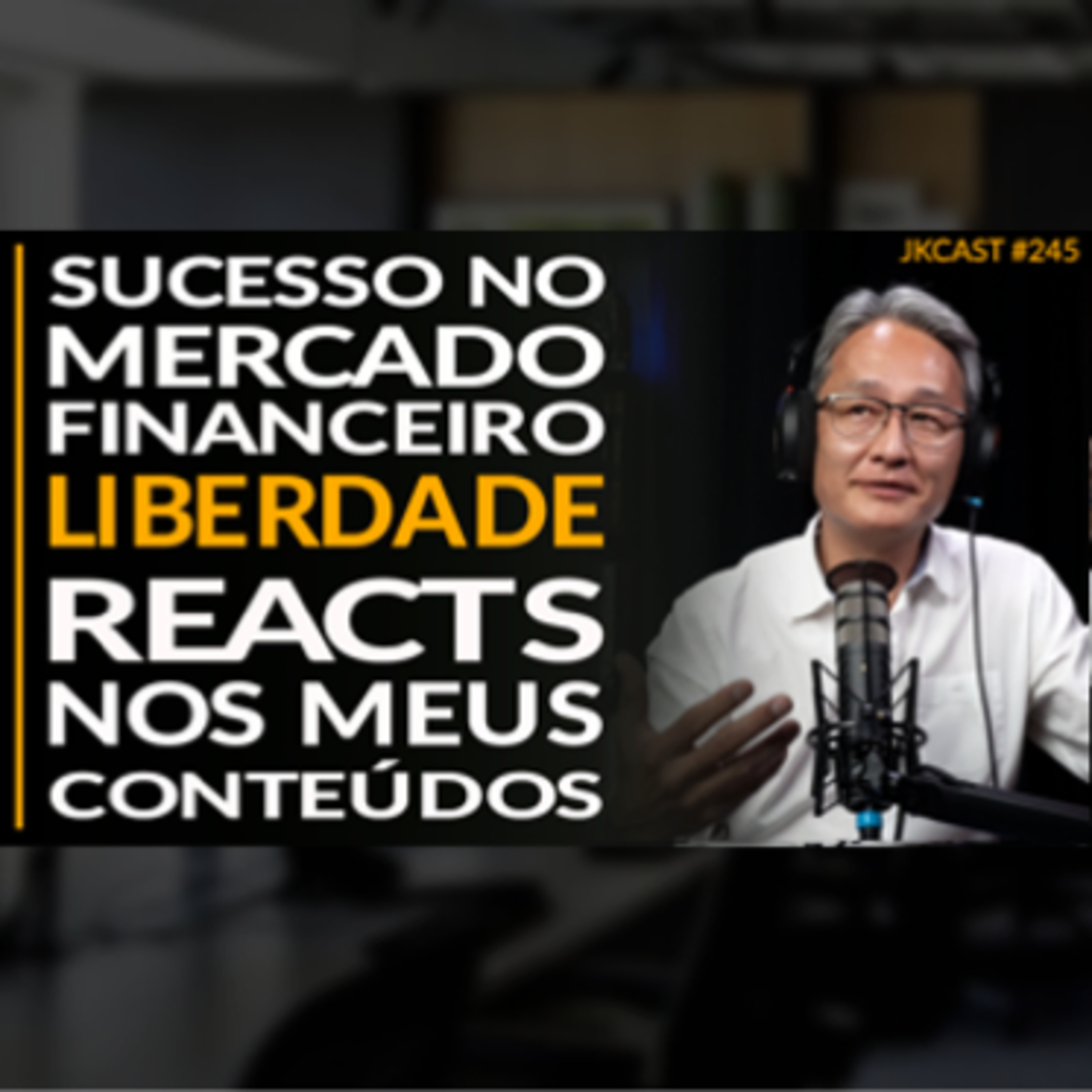 JK Cast #245 - Sucesso no Mercado Financeiro, Liberdade, Reacts nos Meus Conteúdos