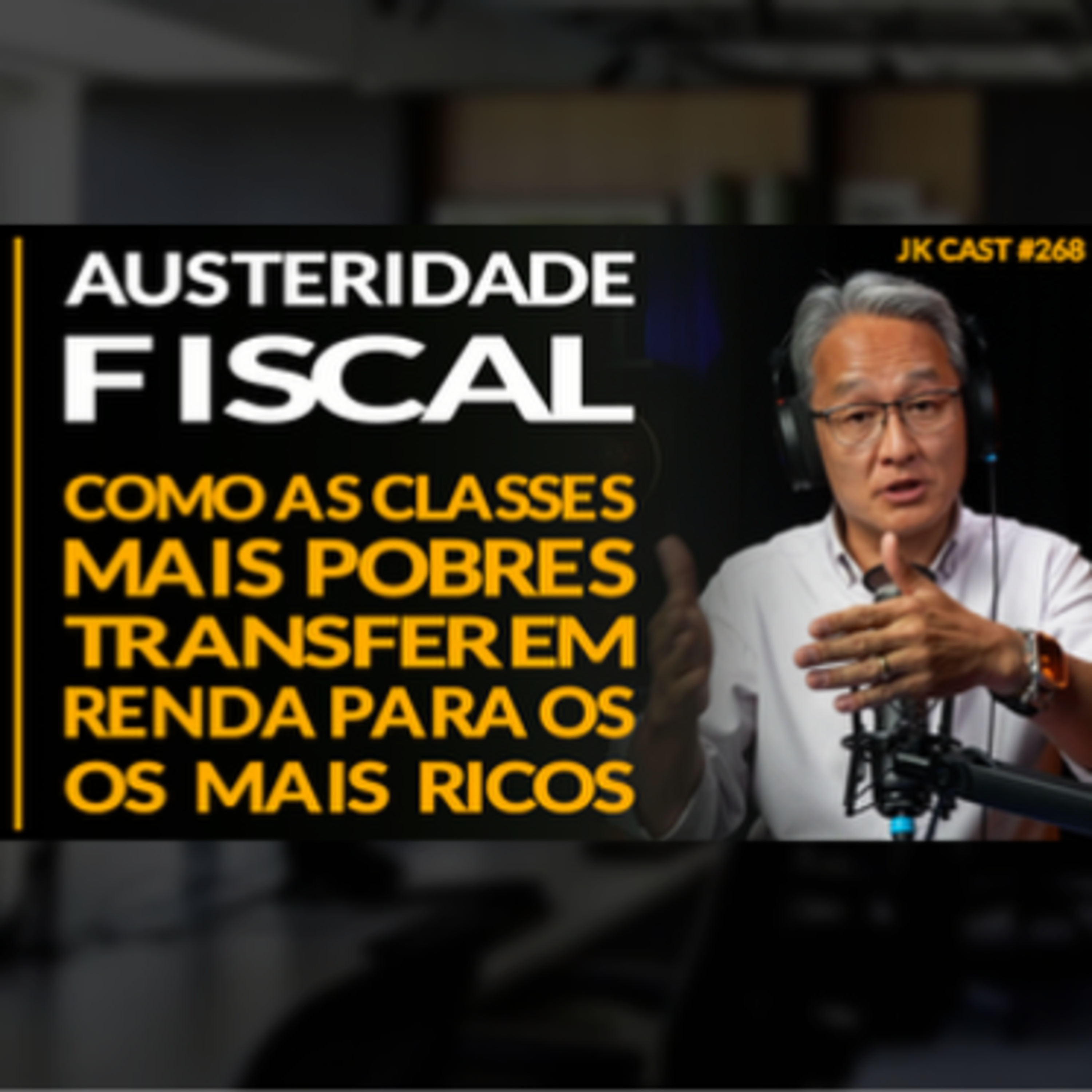 JK Cast #268 - Austeridade Fiscal, Como os Mais Pobres Transferem Renda para os Mais Ricos episode artwork