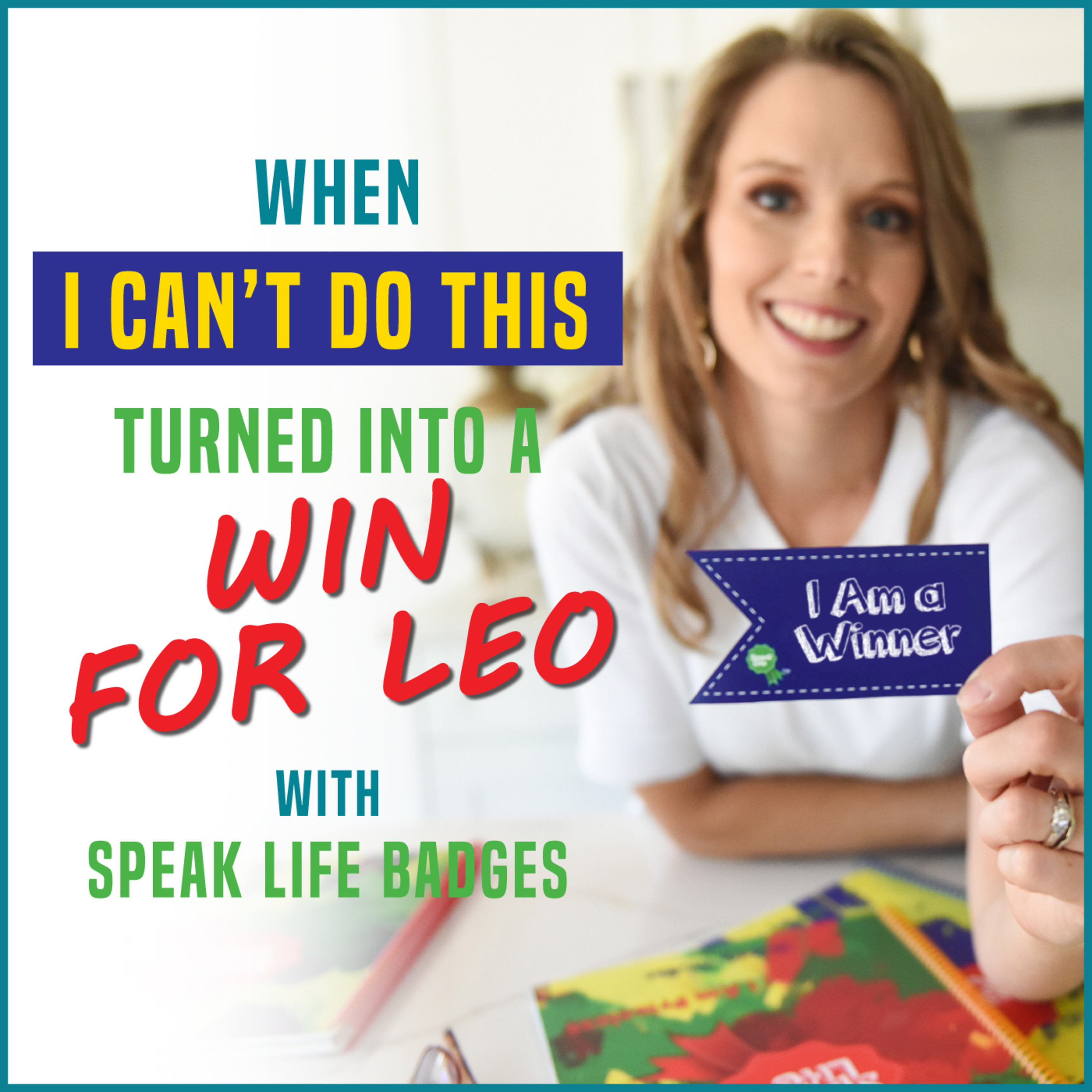 When “I Can’t Do This” Turned into a Win for Leo with Speak Life Badges