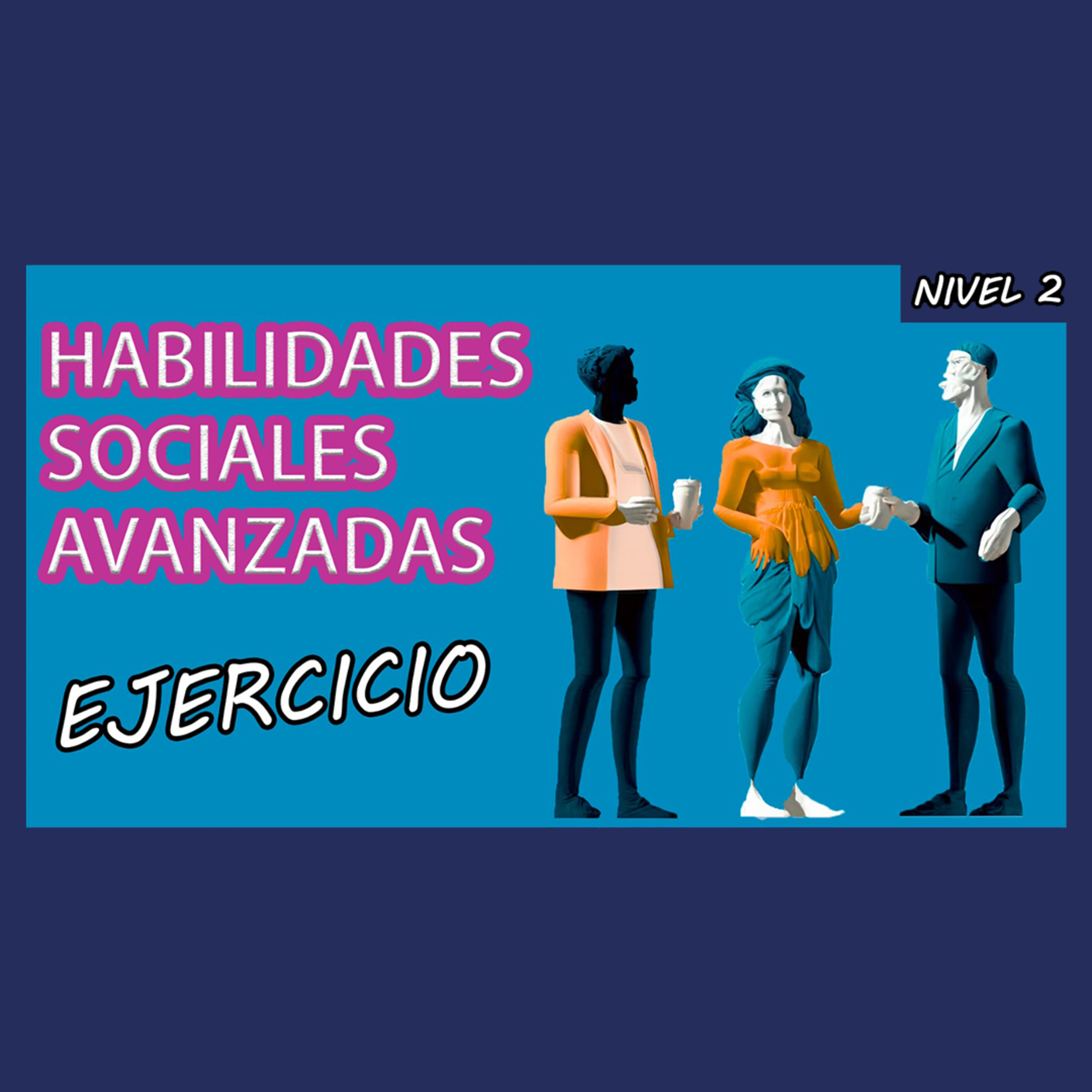 Habilidades sociales avanzadas | Nivel 2 Ejercicios CRECE Terapia Psicológica episode artwork