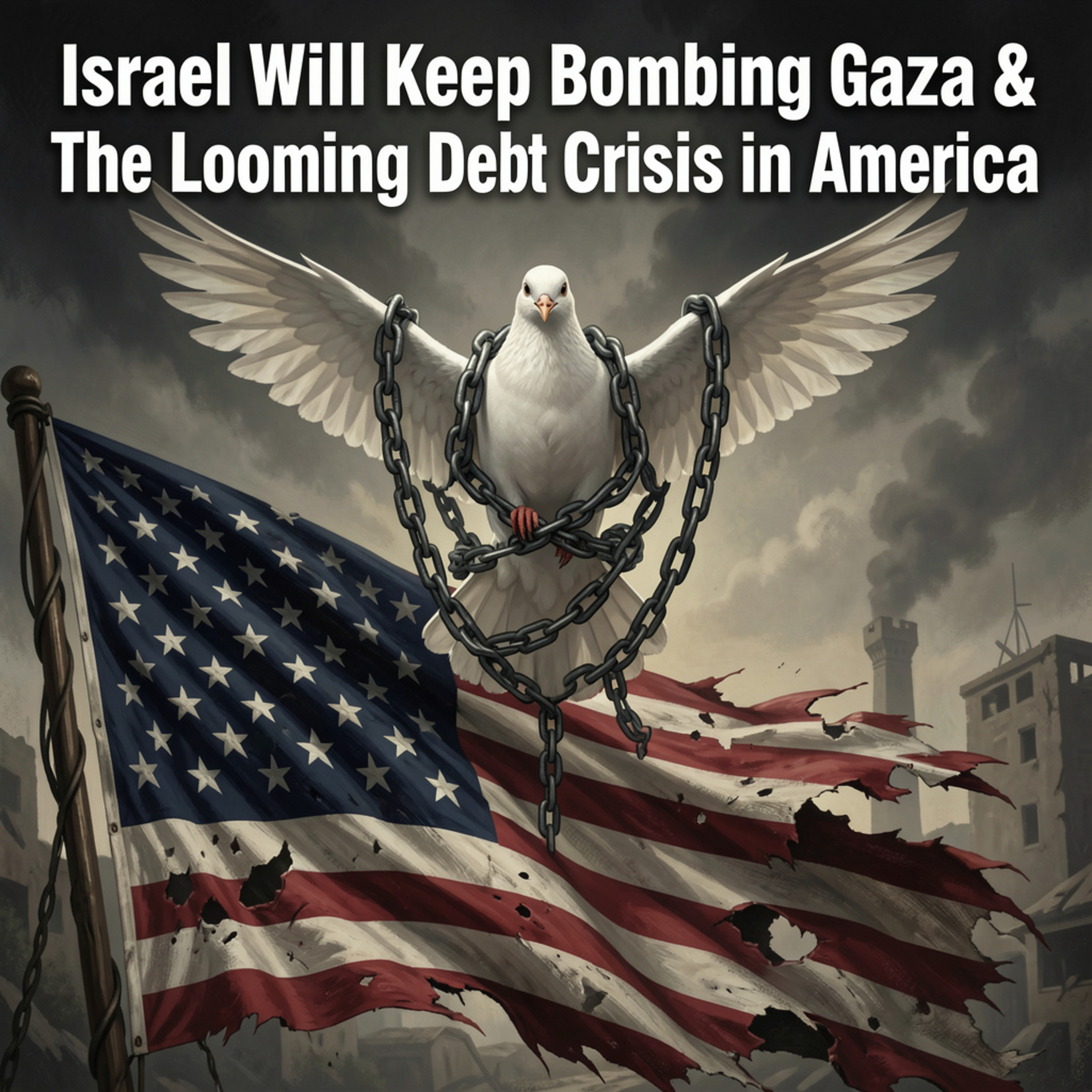 Ep. 1979: Israel Will Keep Bombing Gaza & The Looming Debt in America episode artwork