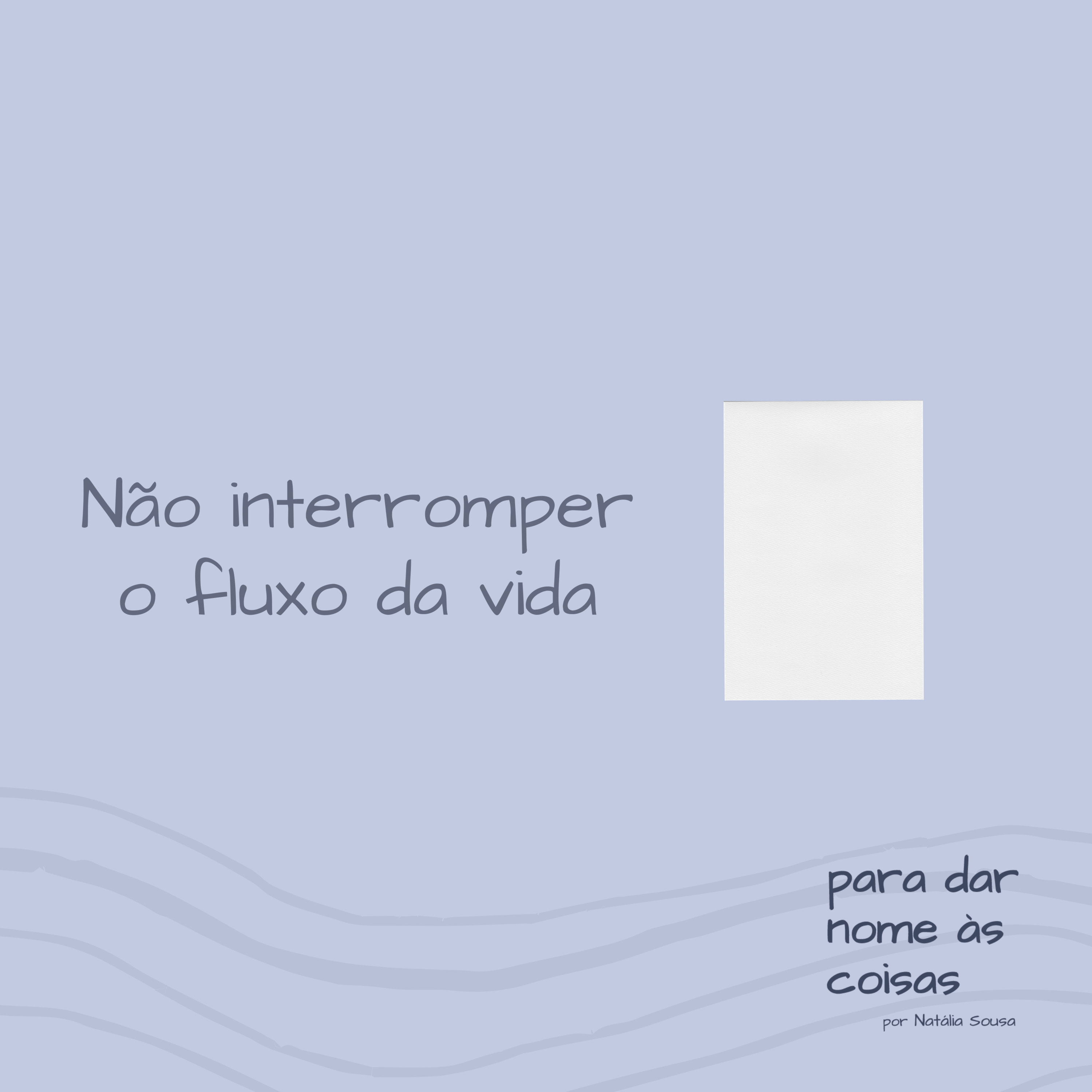 S07EP293 - Não interromper o fluxo da vida
