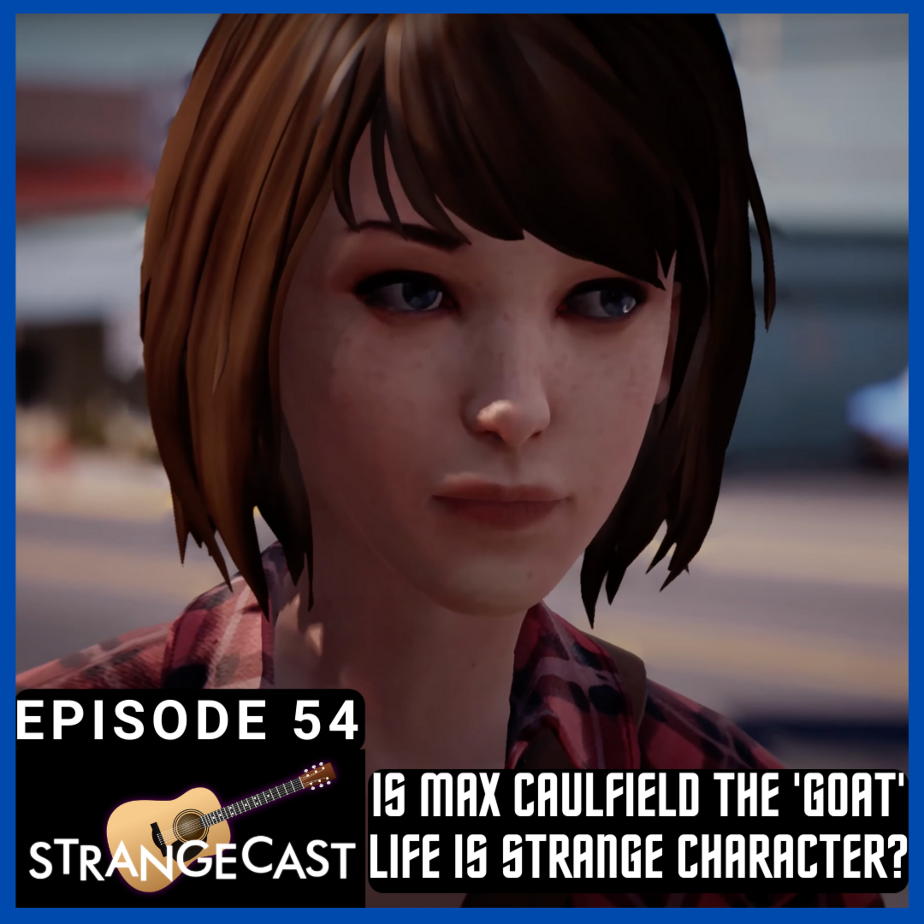 StrangeCast — The Definitive Life Is Strange Fan Podcast