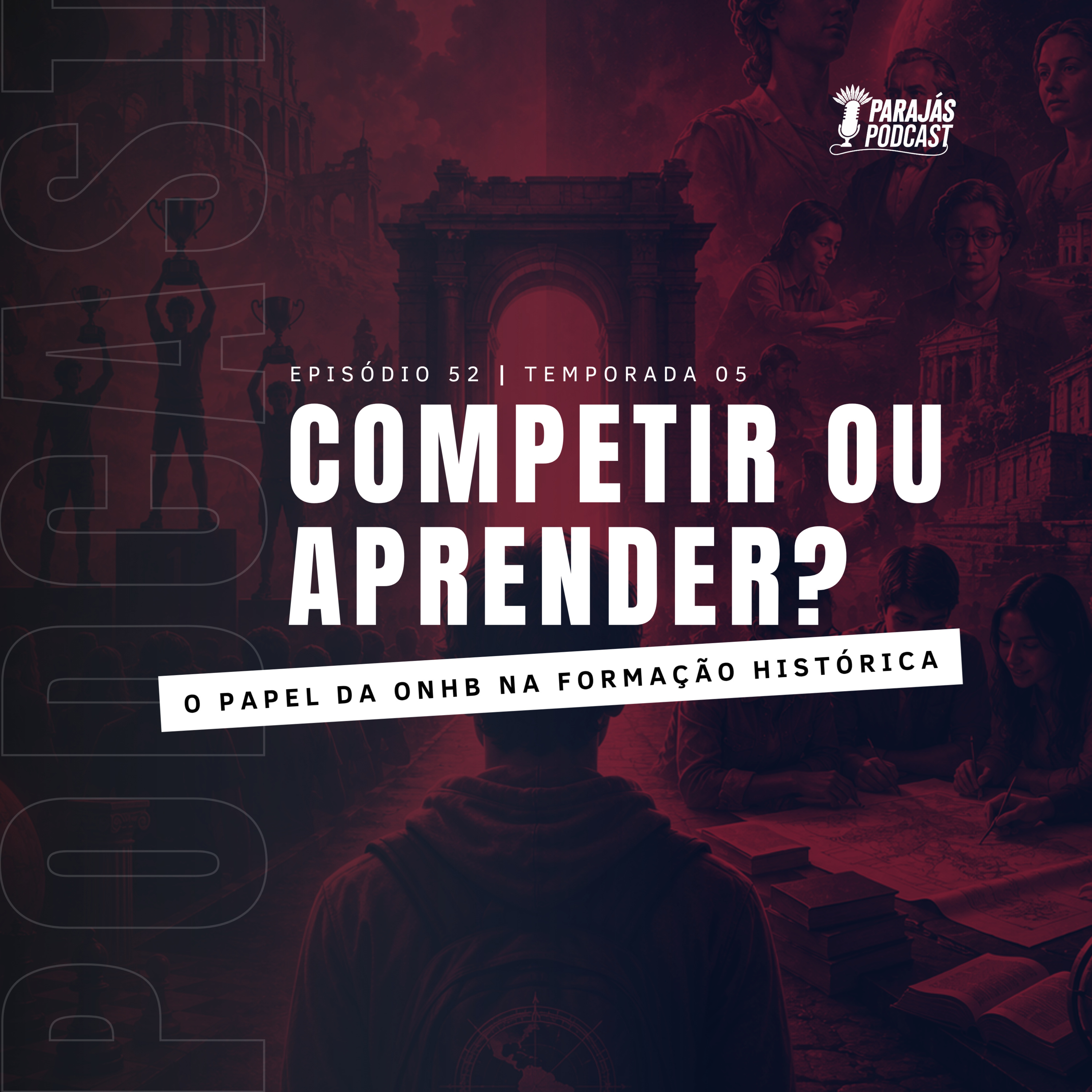 Competir ou aprender? O papel da ONHB na formação histórica • Parajás Podcast #52 episode artwork