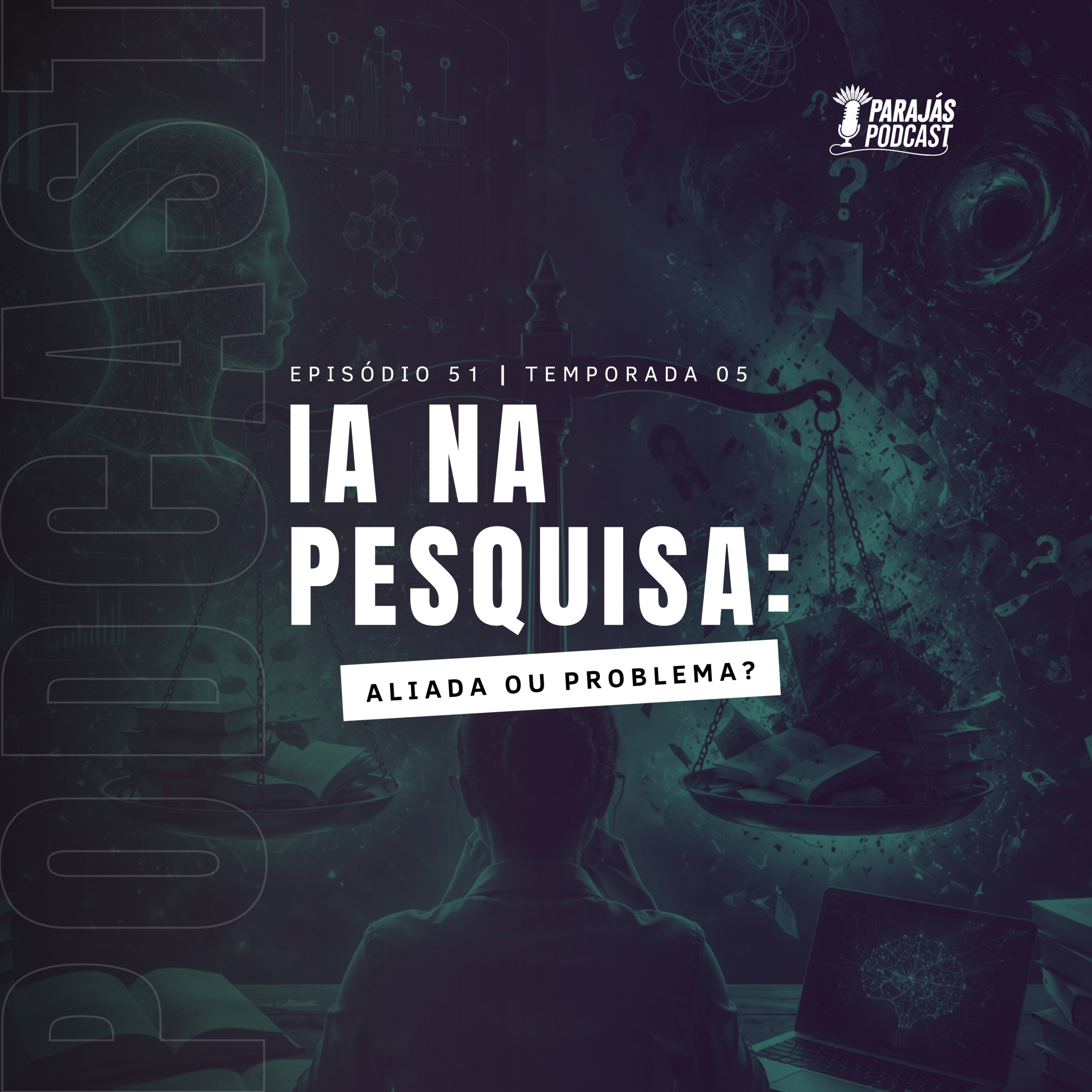 Inteligência Artificial na Pesquisa: aliada ou problema? • Parajás Podcast #51 episode artwork