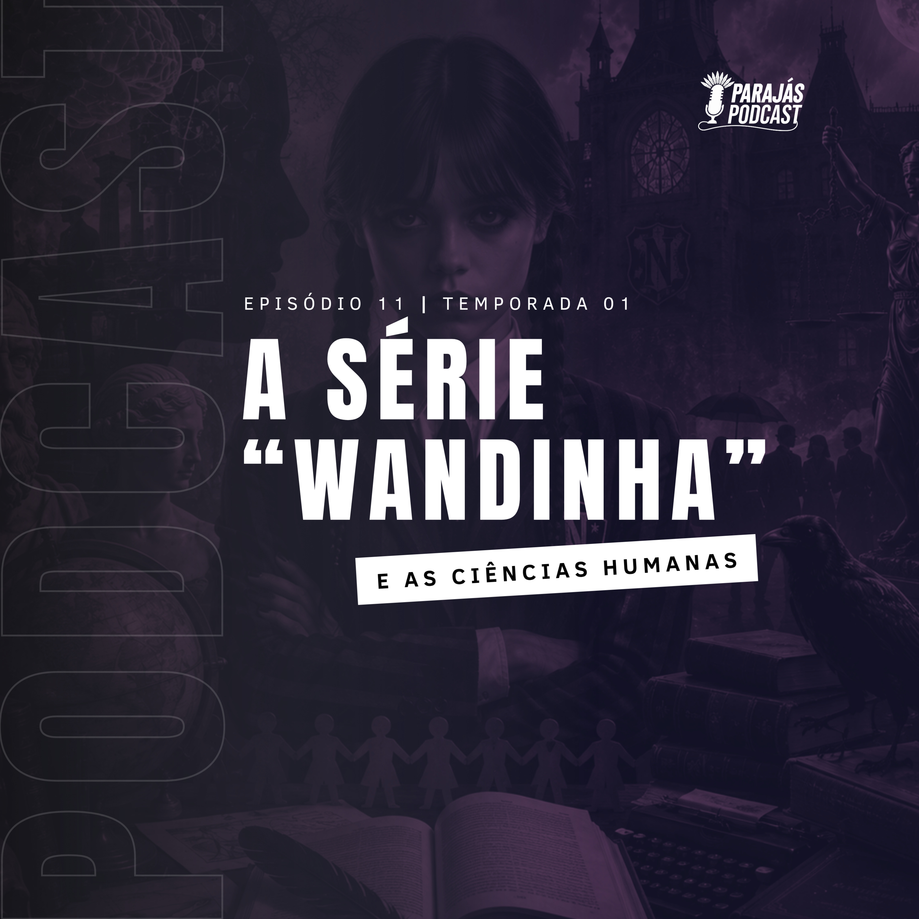 A série "Wandinha" e as Ciências Humanas • Parajás Podcast #11 episode artwork