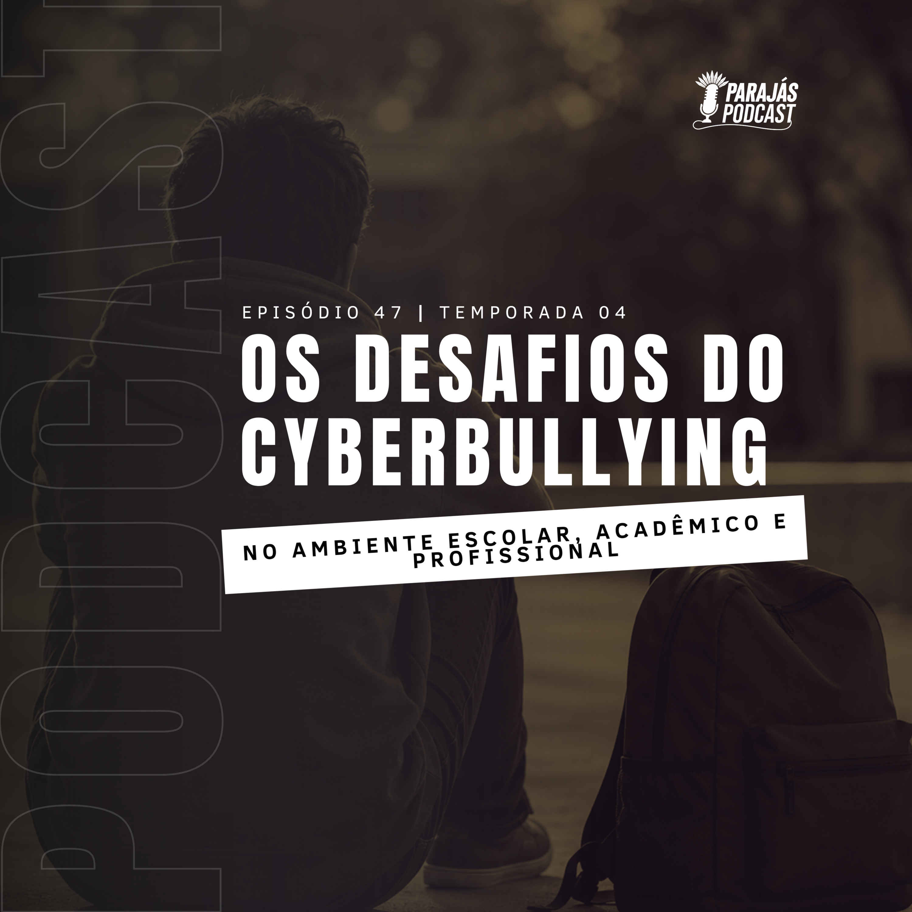Os desafios do cyberbullying no ambiente escolar, acadêmico e profissional • Parajás Podcast #47 episode artwork