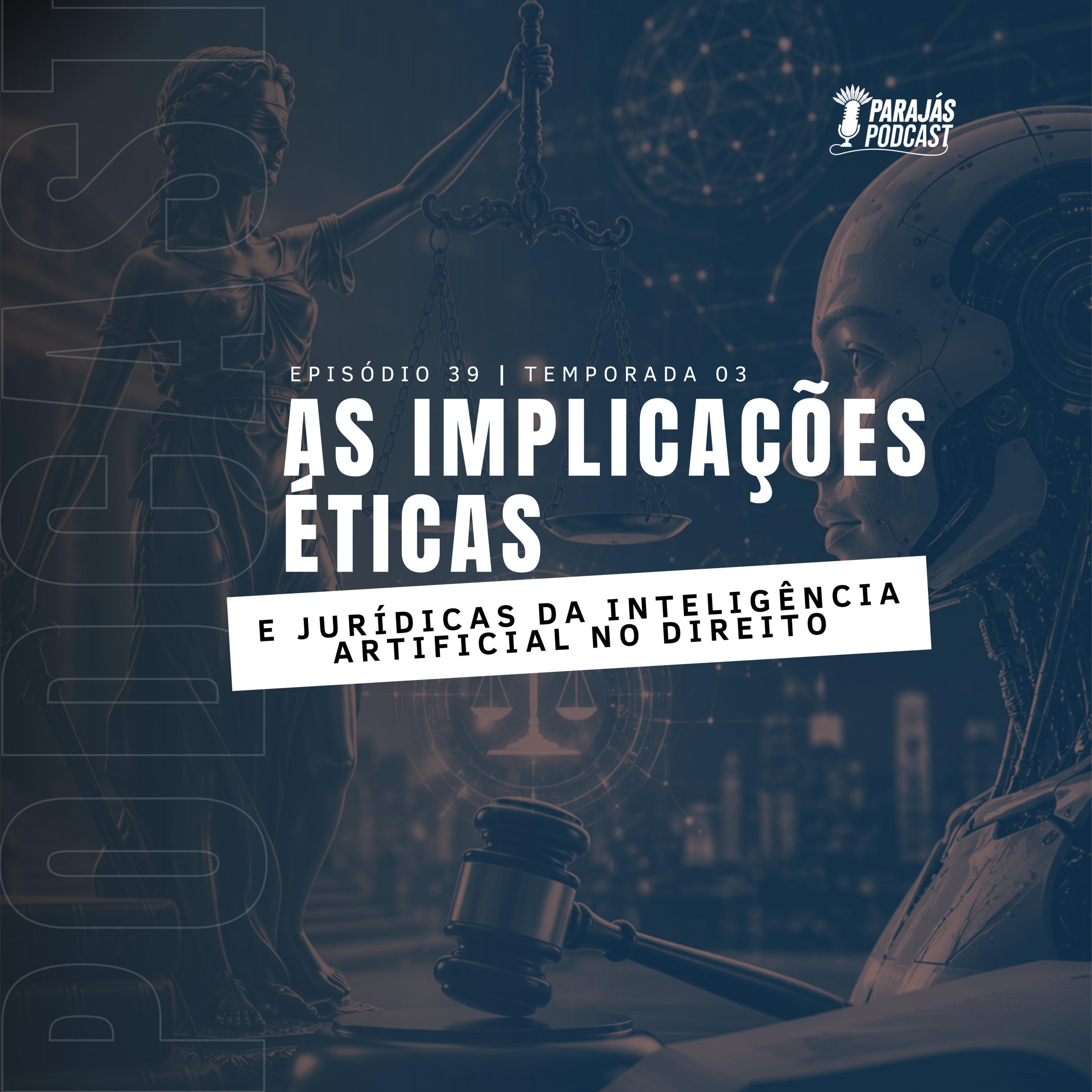 As implicações éticas e jurídicas da Inteligência Artificial no Direito • Parajás Podcast #39 episode artwork