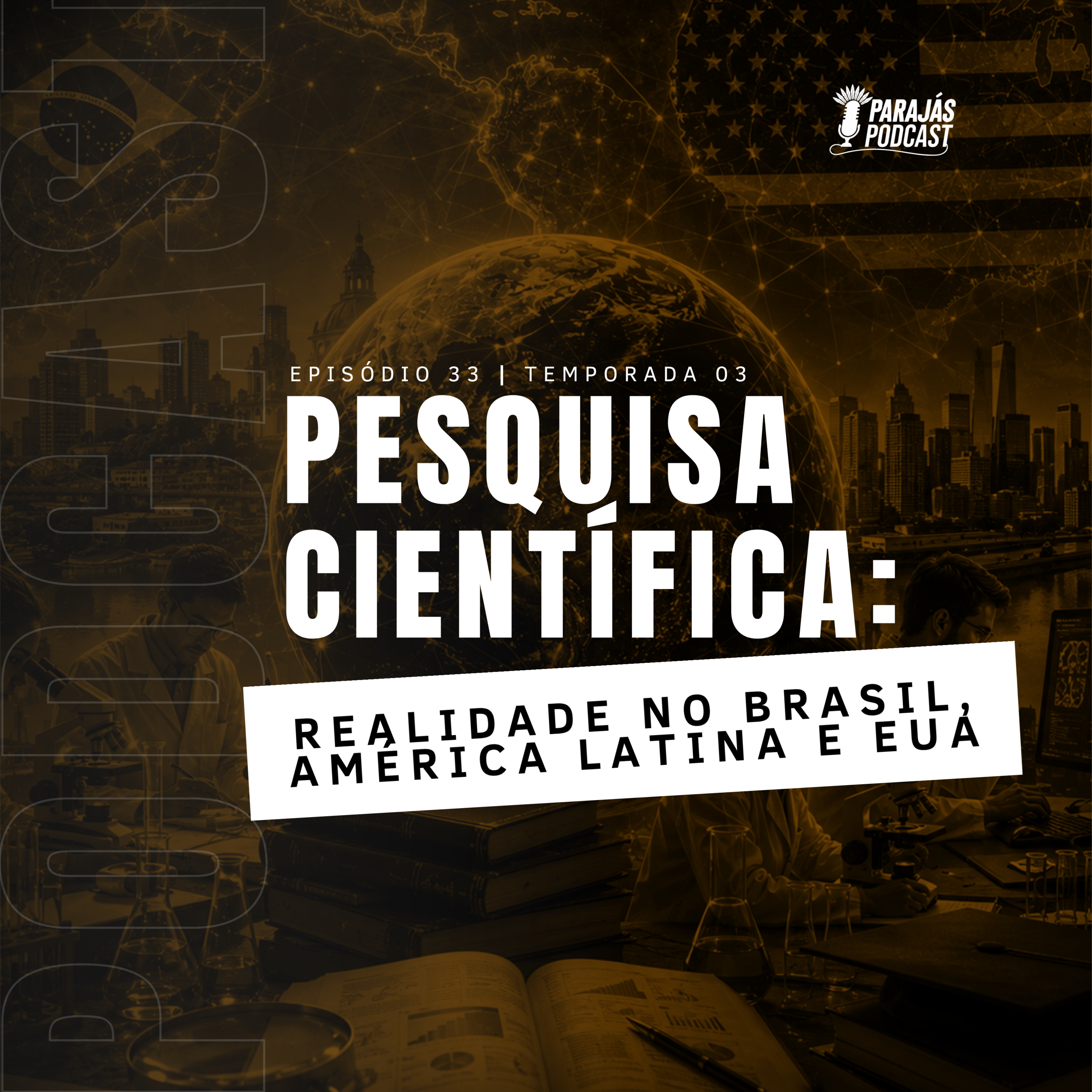 Pesquisa Científica: Realidade no Brasil, América Latina e EUA • Parajás Podcast #33 episode artwork