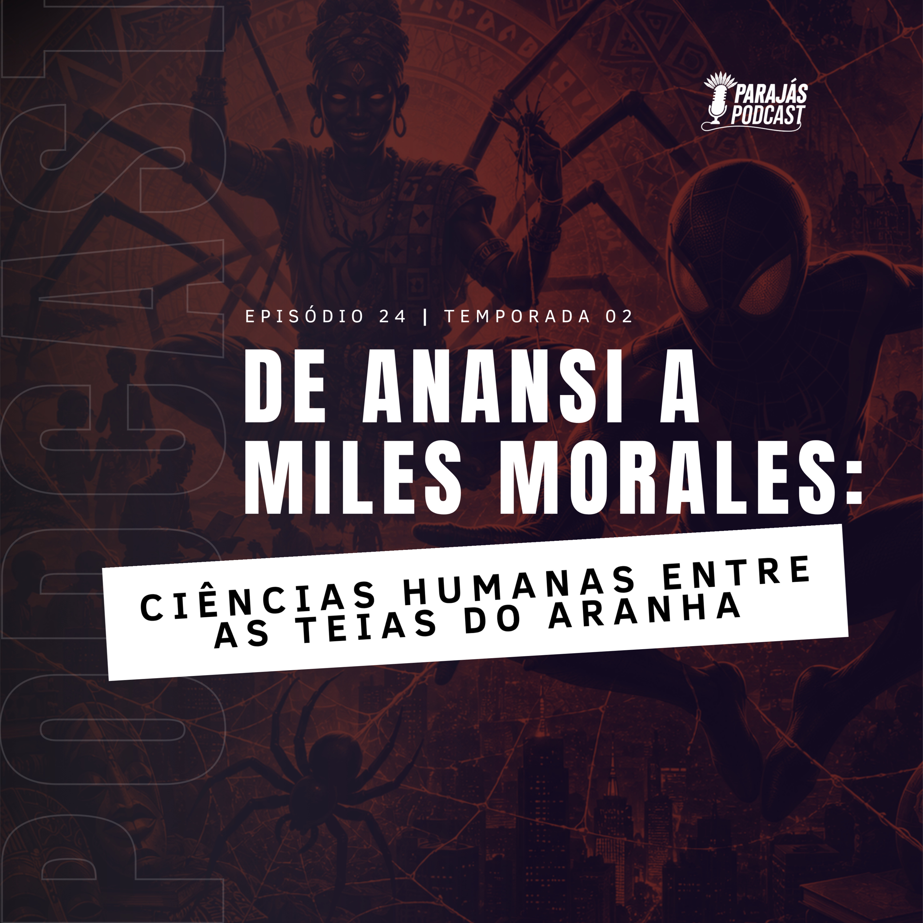 De Anansi a Miles Morales: Ciências Humanas entre as teias do Aranha • Parajás Podcast #24 episode artwork