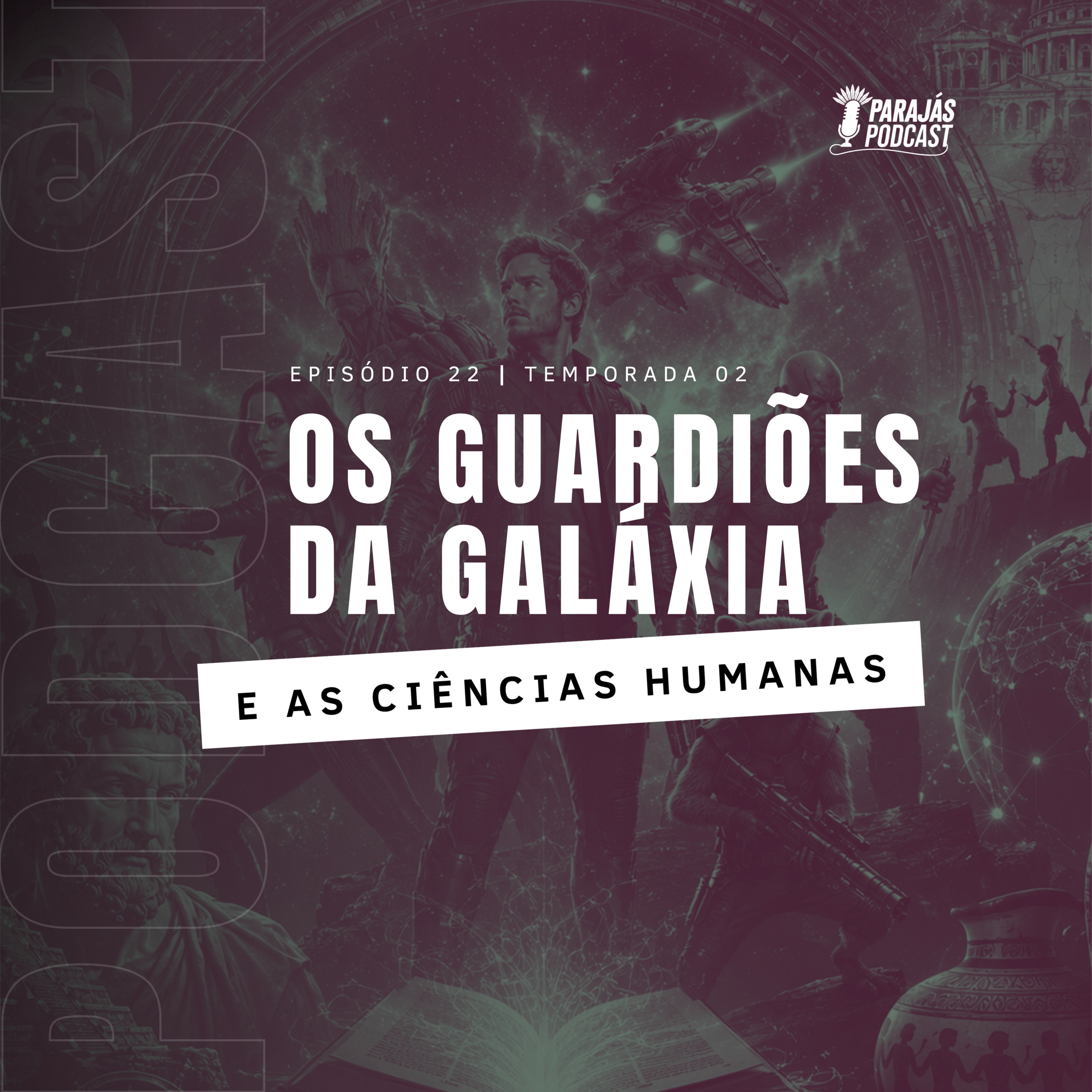 Os Guardiões da Galáxia e as Ciências Humanas • Parajás Podcast #22 episode artwork
