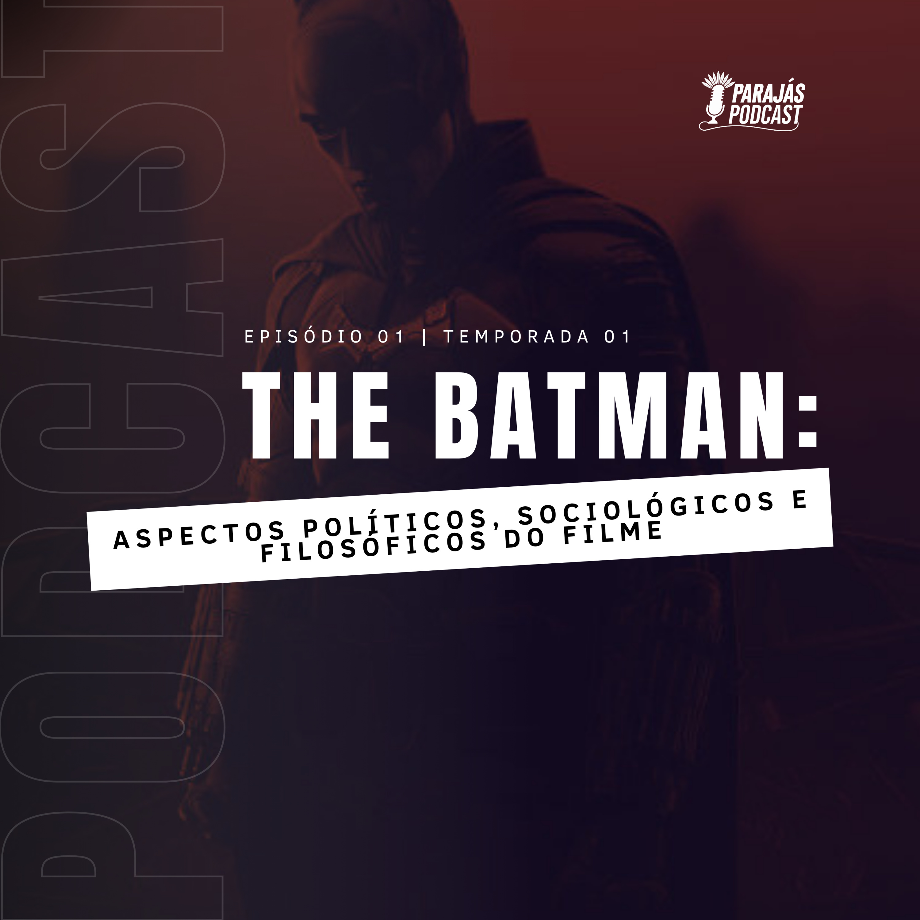 The Batman: aspectos políticos, sociológicos e filosóficos do filme • Parajás Podcast #01 episode artwork