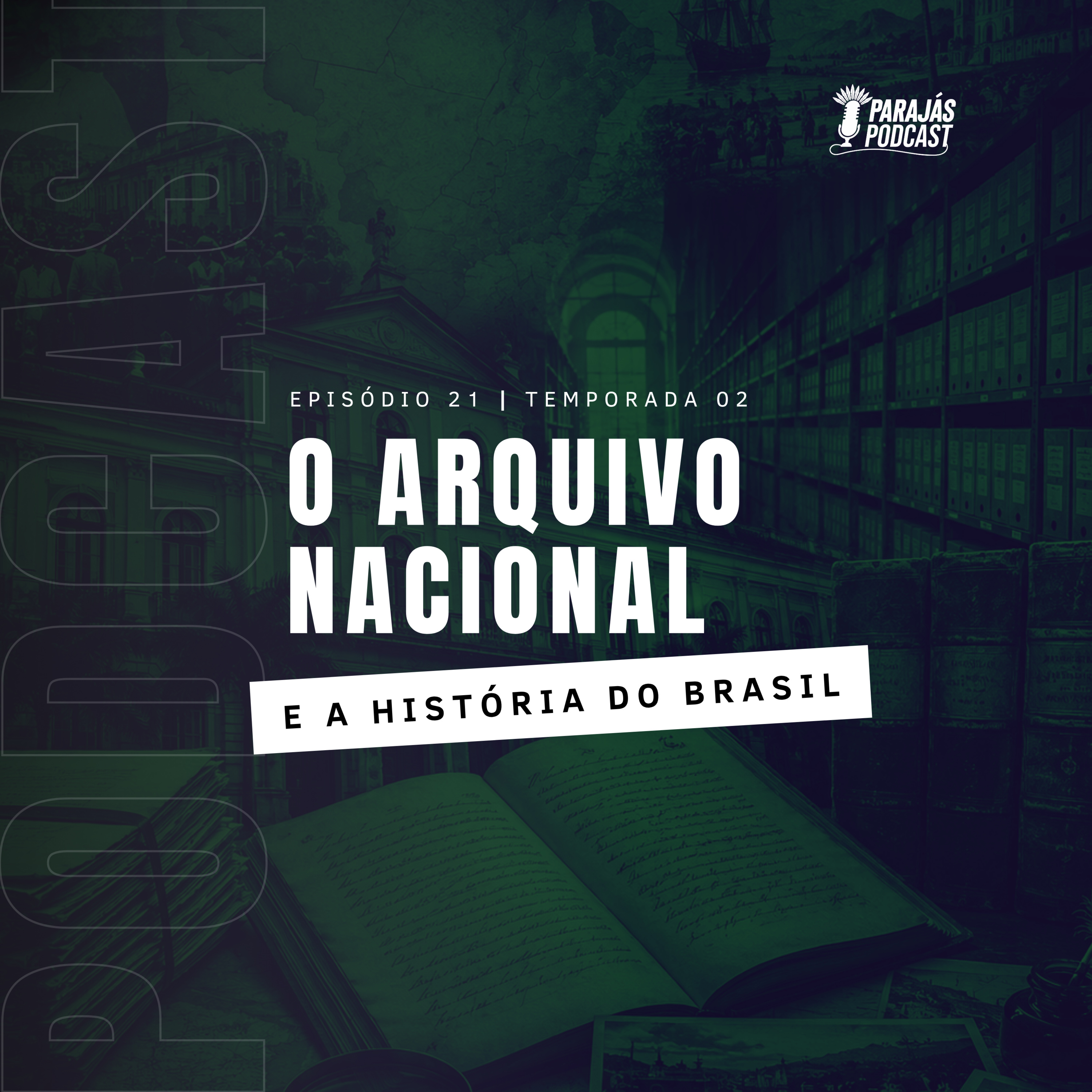 O Arquivo Nacional e a História do Brasil • Parajás Podcast #21 episode artwork