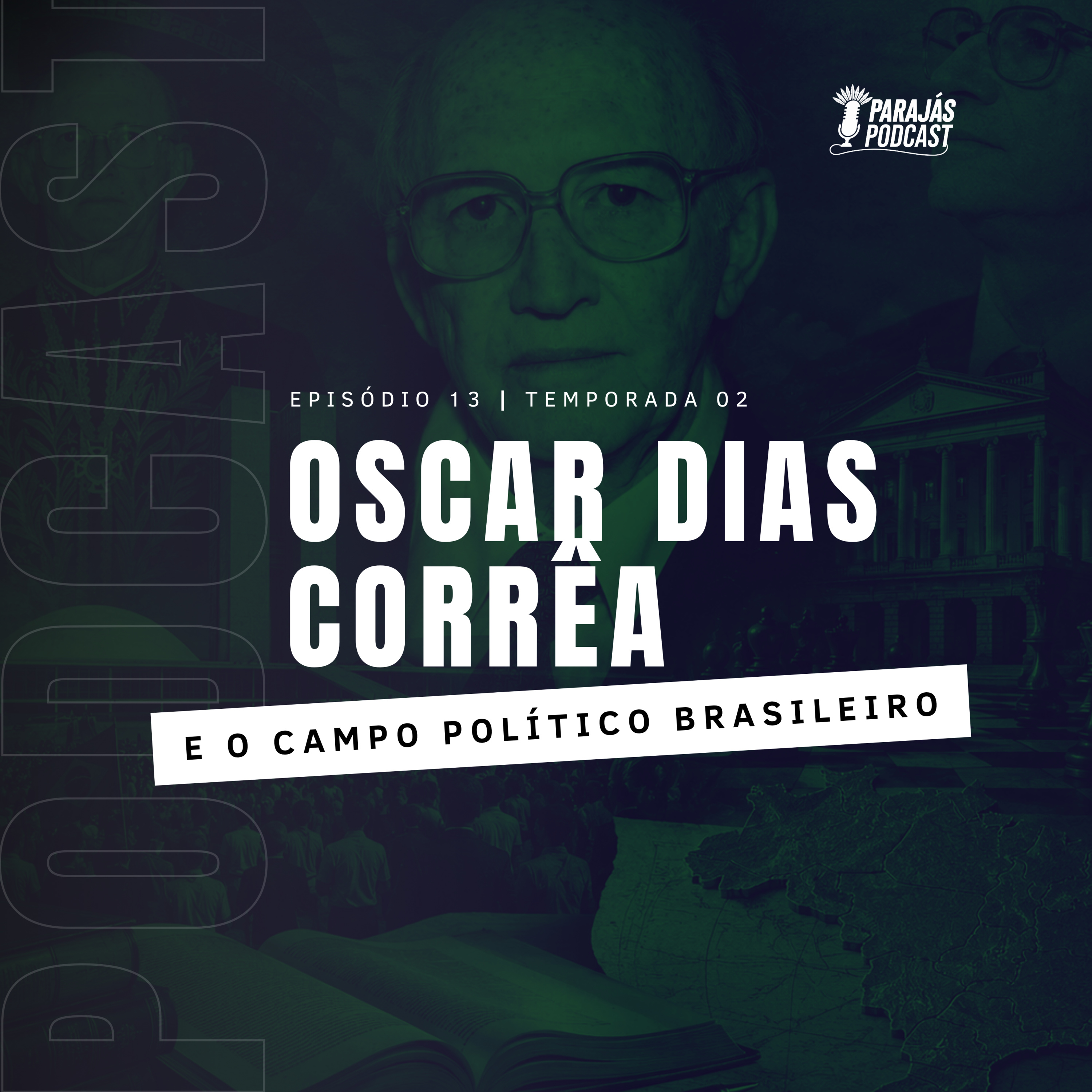 Oscar Dias Corrêa e o Campo Político Brasileiro • Parajás Podcast #13 episode artwork