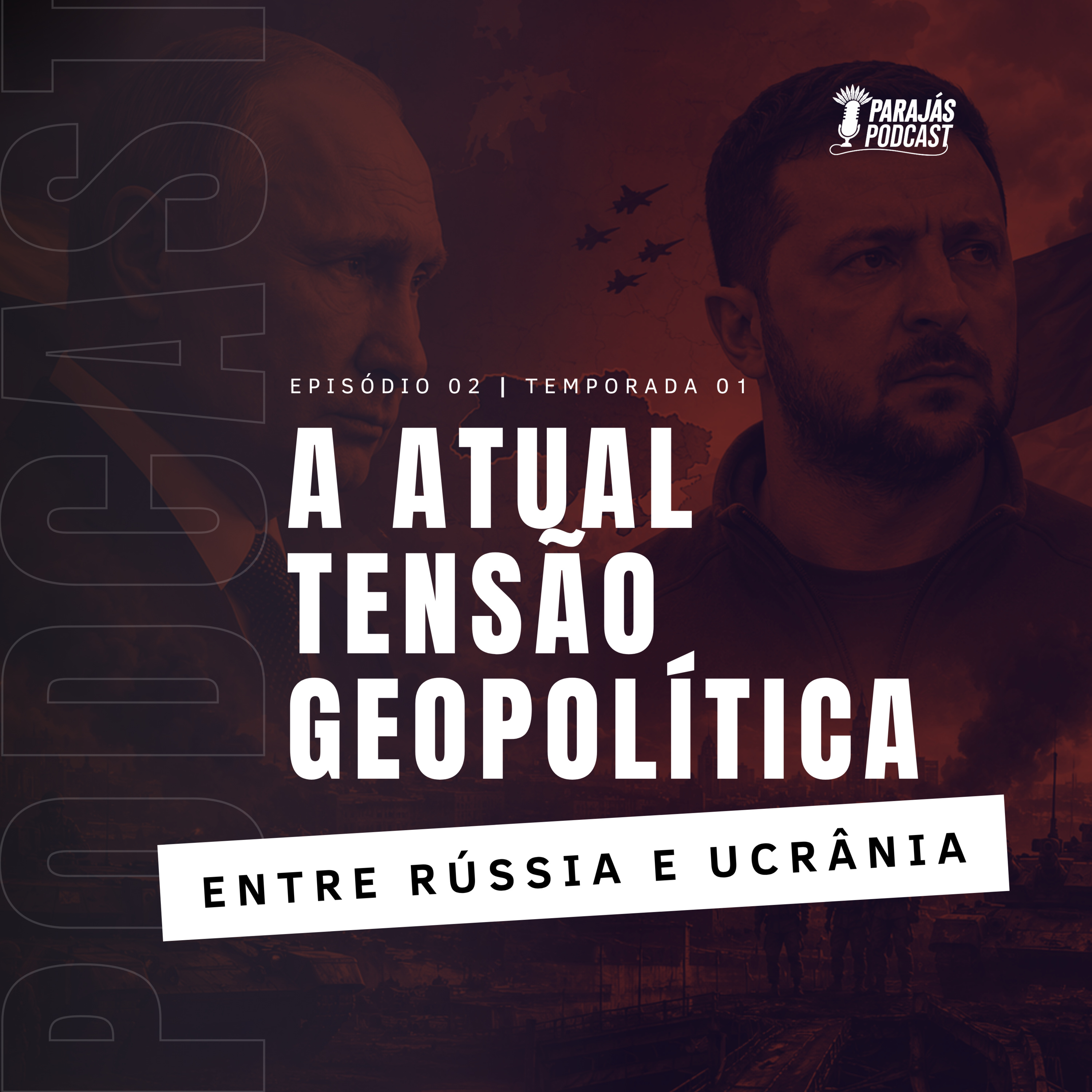 A atual tensão geopolítica entre Rússia e Ucrânia • Parajás Podcast #02 episode artwork