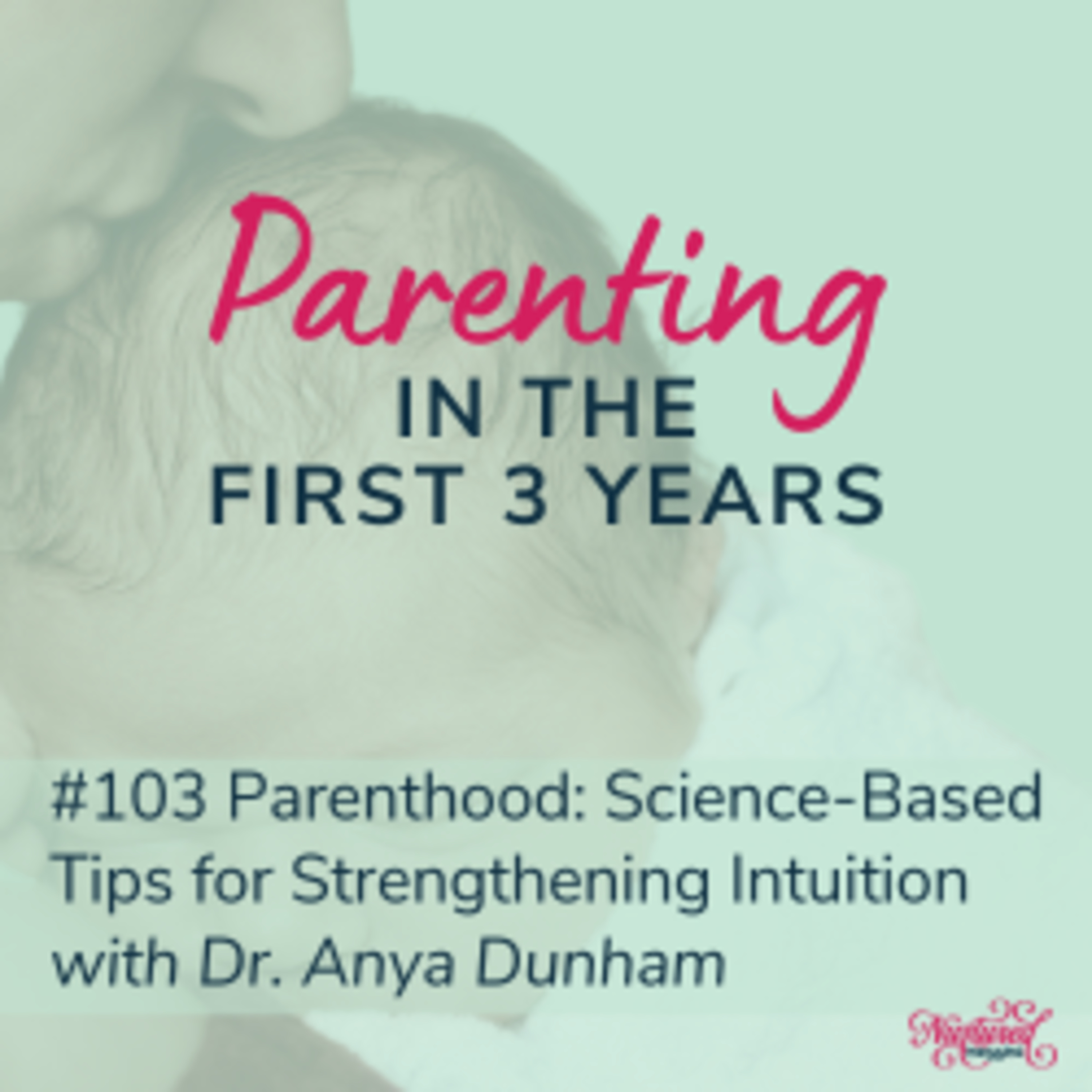 Parenthood: Science-Based Tips for Strengthening Intuition with Anya Dunham
