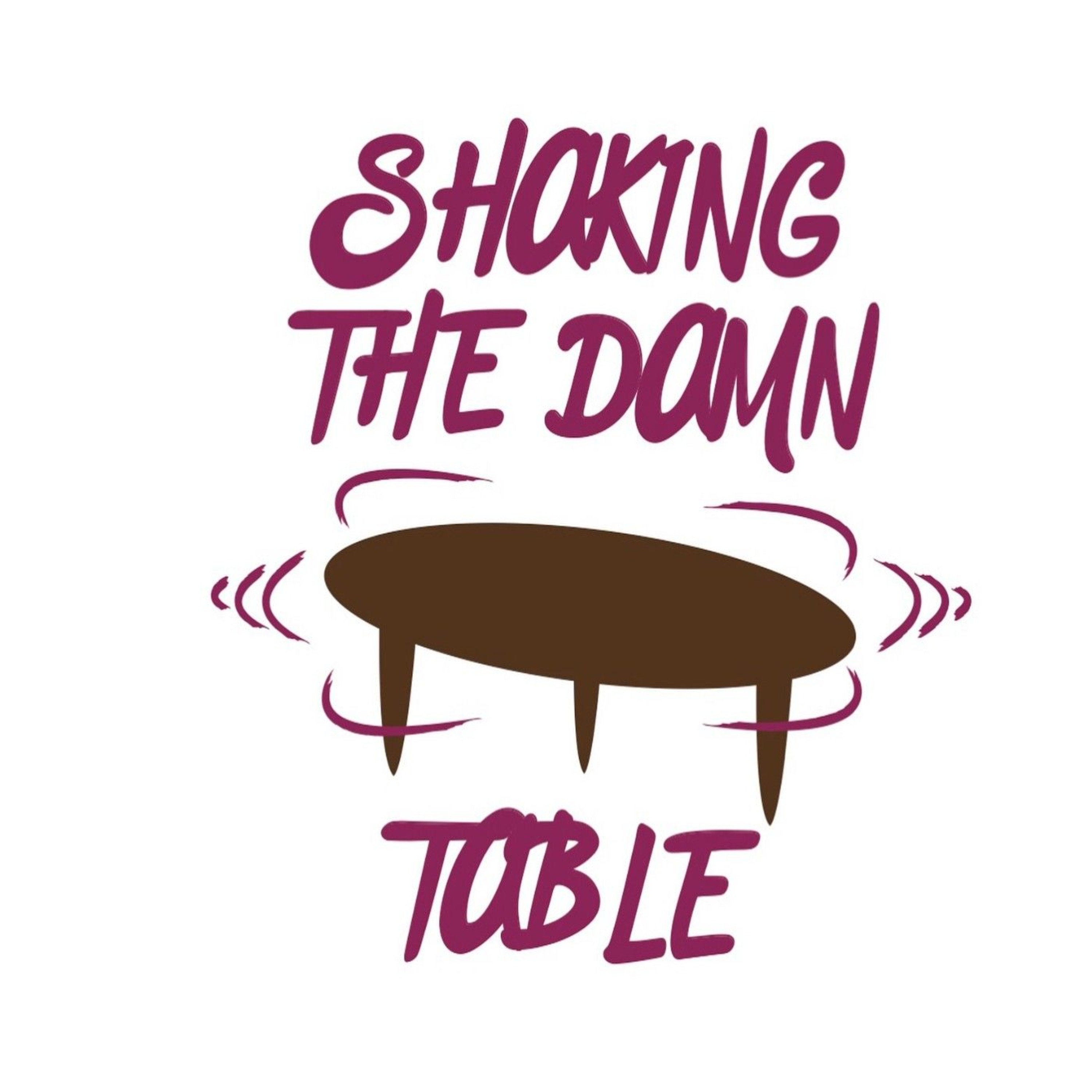 Shaking The Damn Table