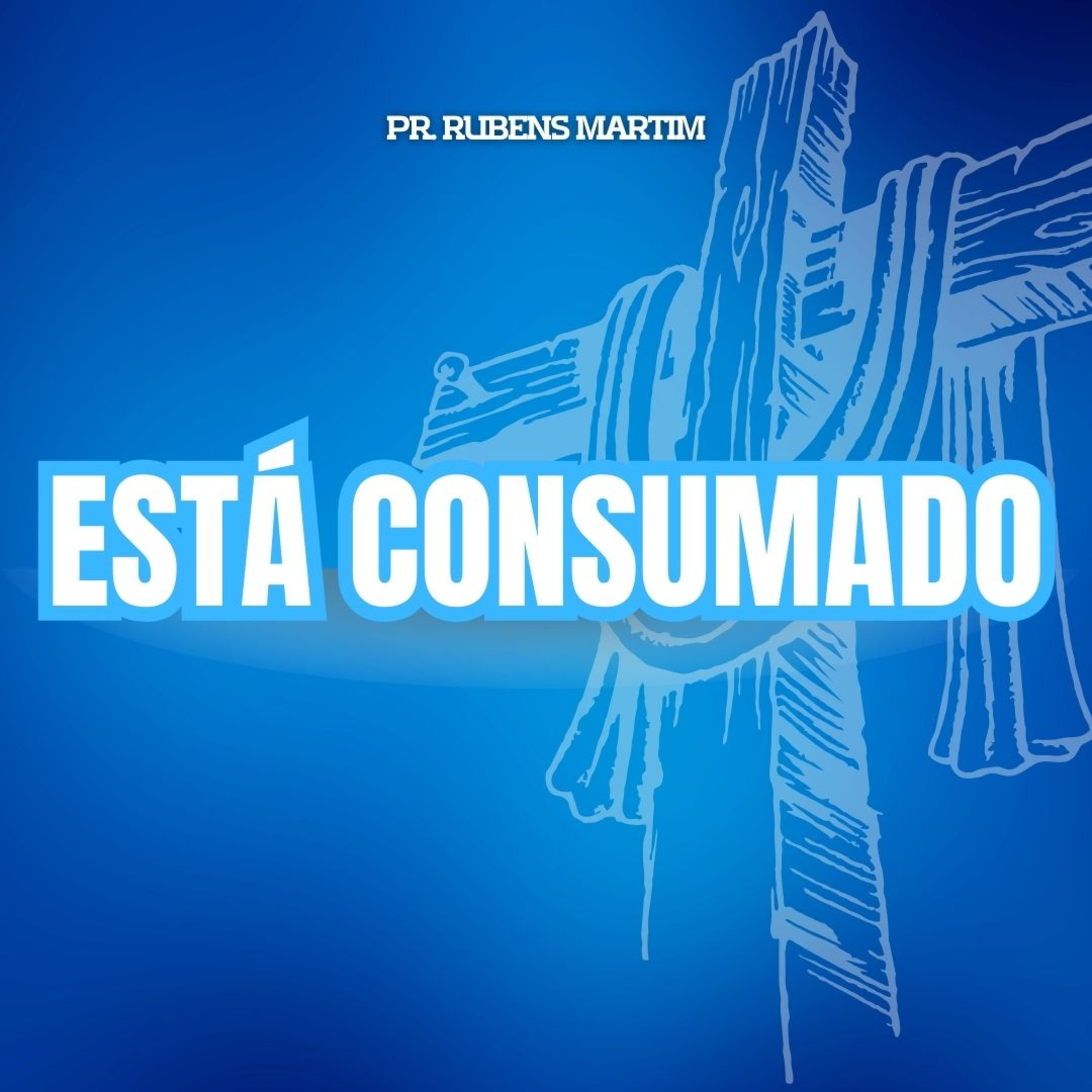 ESTÁ CONSUMADO - Pr. Rubens Martim - 07/11/2024 episode artwork