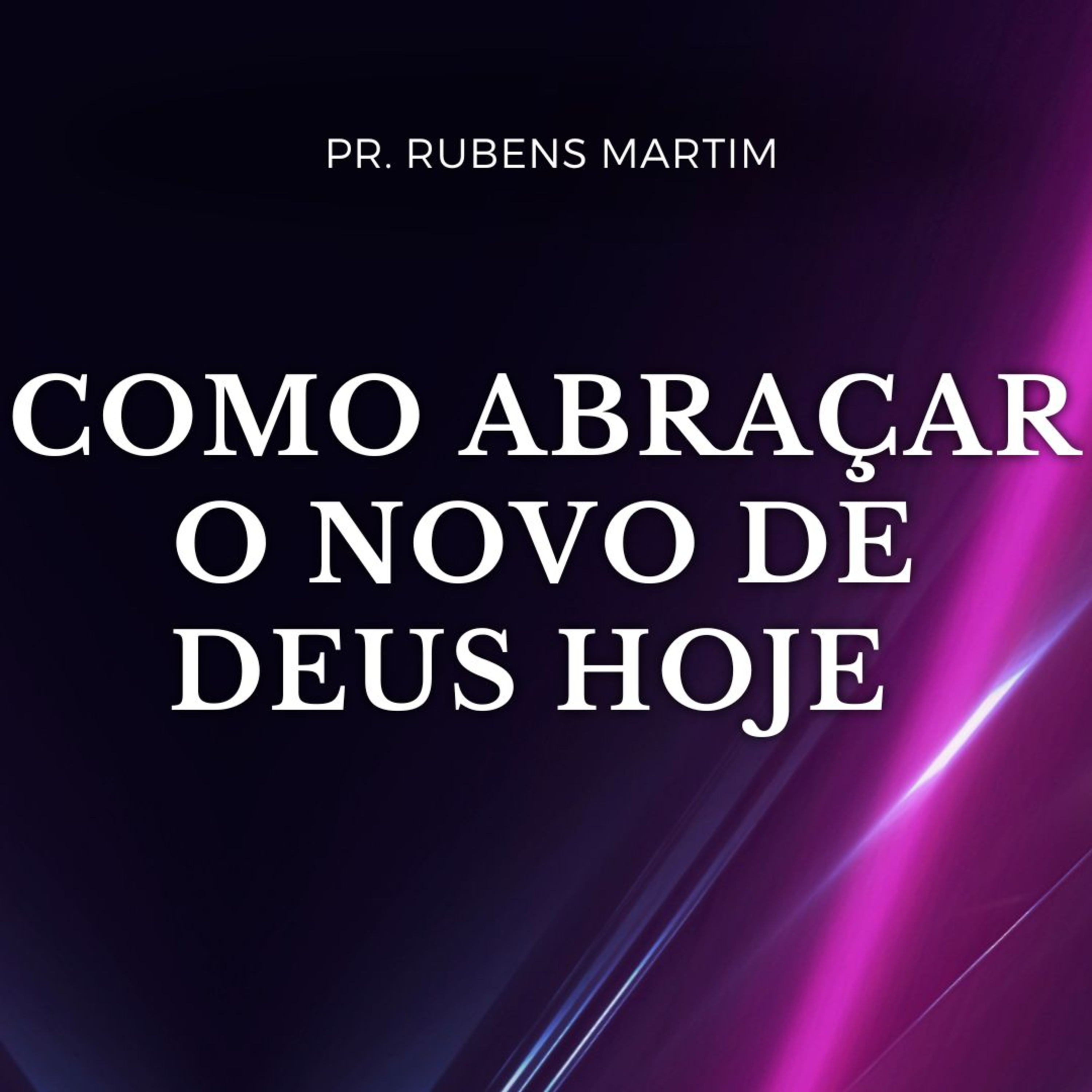 COMO ABRAÇAR O NOVO DE DEUS HOJE - Pr. Rubens Martim - 08/12/2024 episode artwork