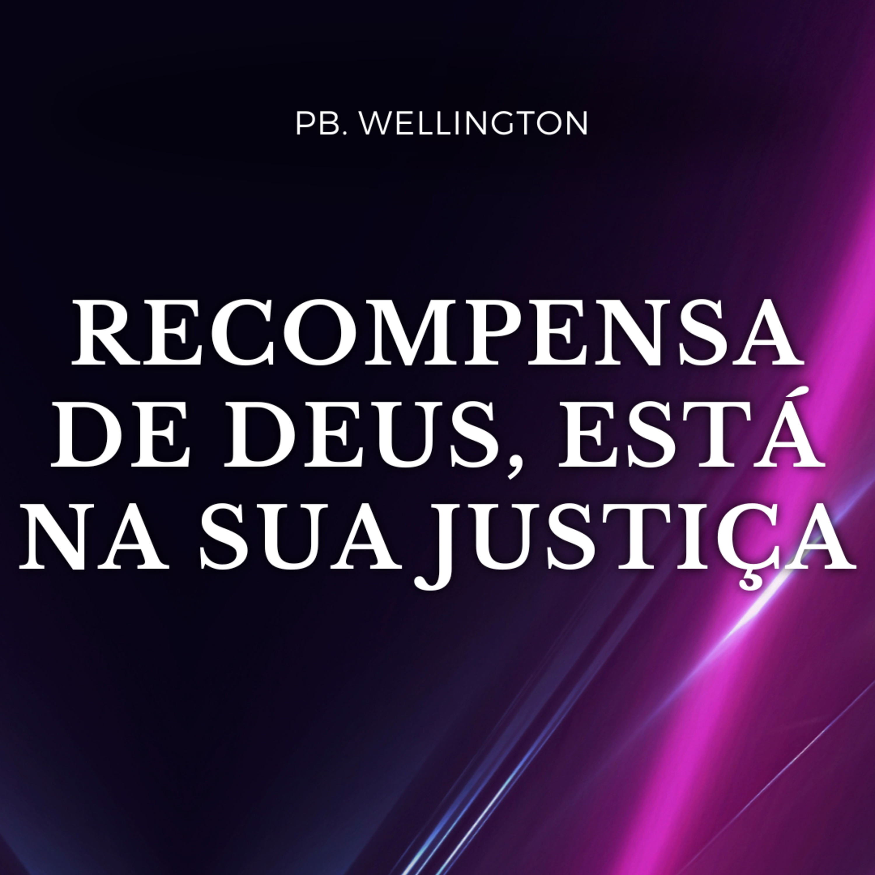 A RECOMPENSA DE DEUS, ESTÁ NA SUA JUSTIÇA - Pb. Wellington - 22/12/2024 episode artwork