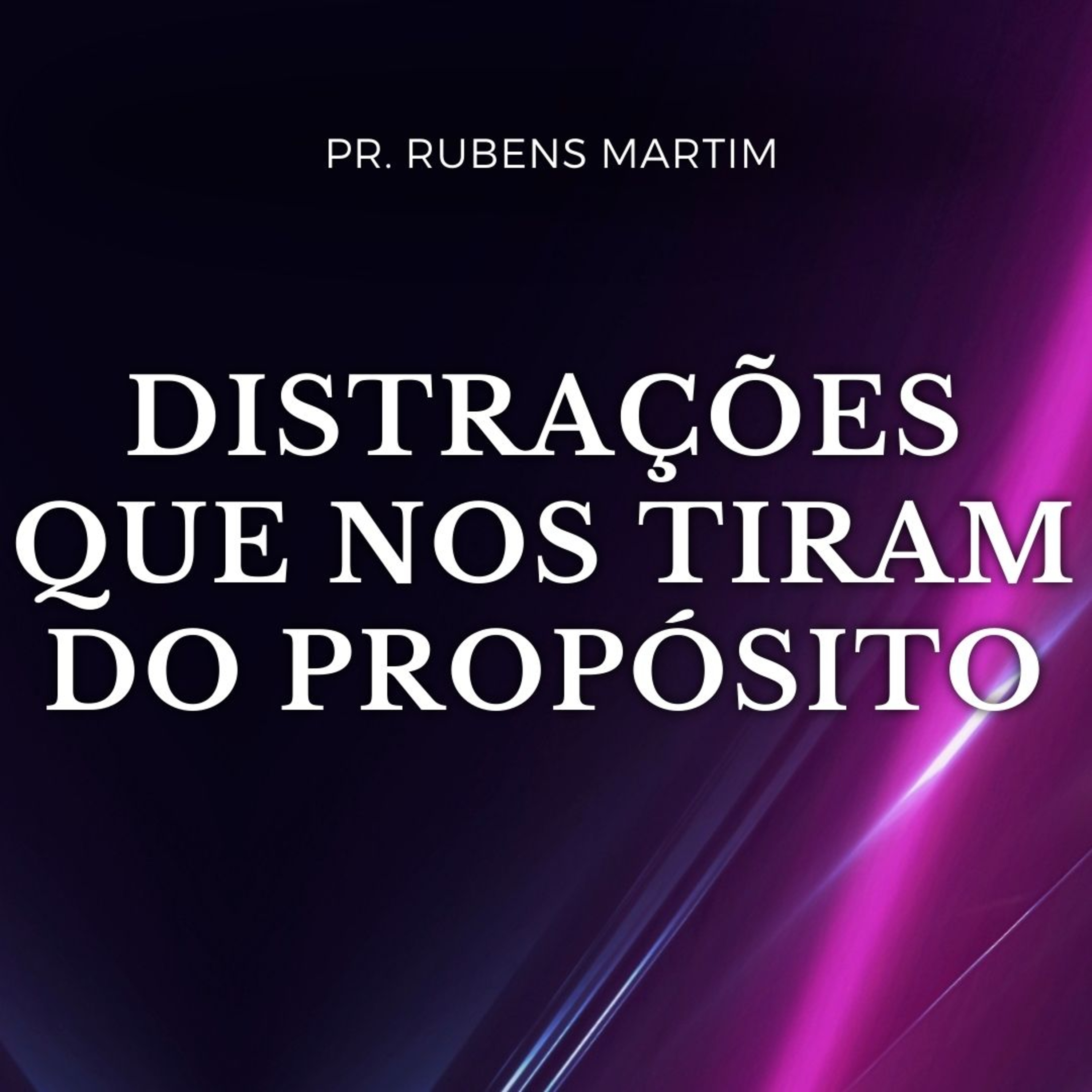DISTRAÇÕES QUE NOS TIRAM DO PROPÓSITO - Pr. Rubens Martim - 02/03/2025 episode artwork