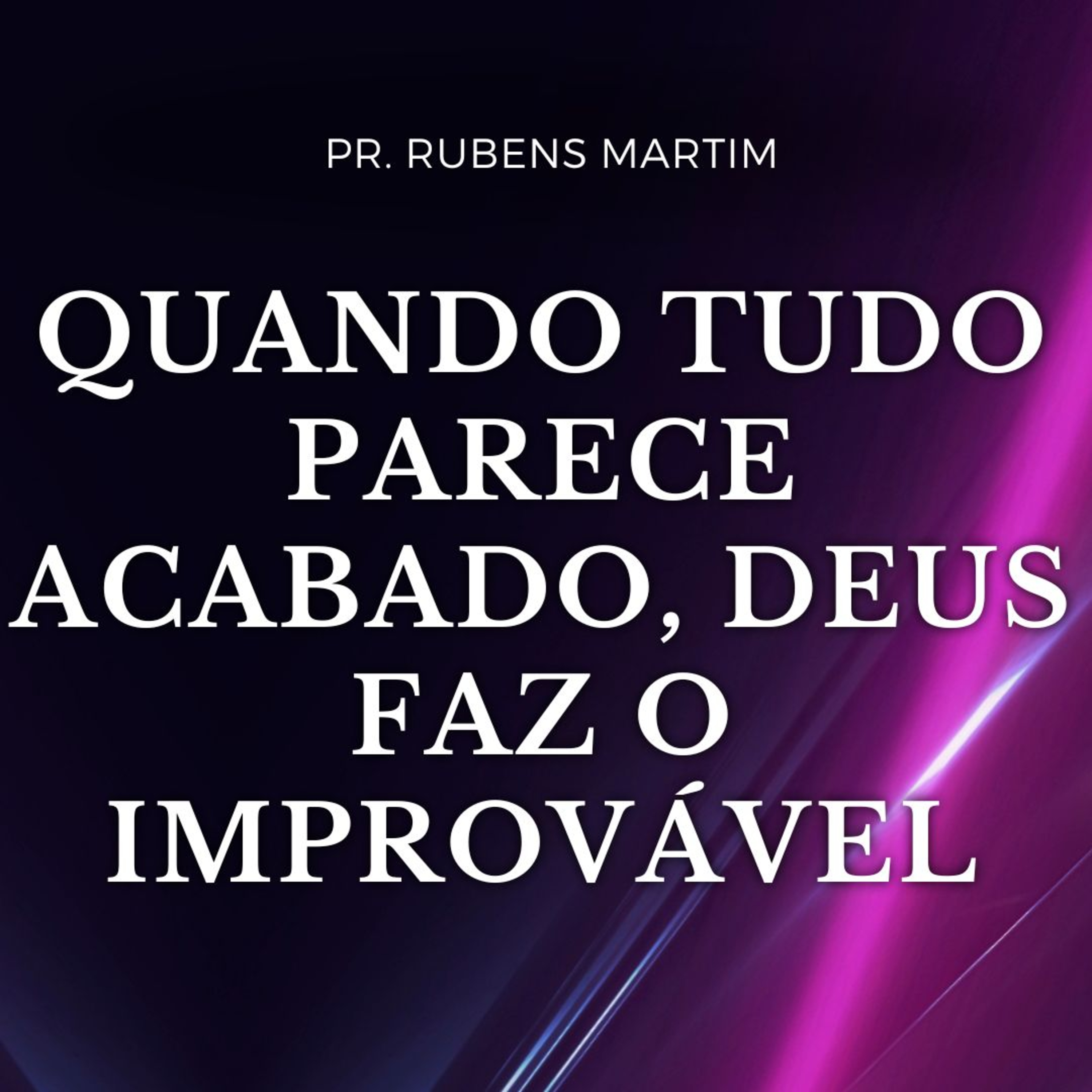 QUANDO TUDO PARECE ACABADO, DEUS FAZ O IMPROVÁVEL - Pr Rubens Martim - 30/03/2025 episode artwork