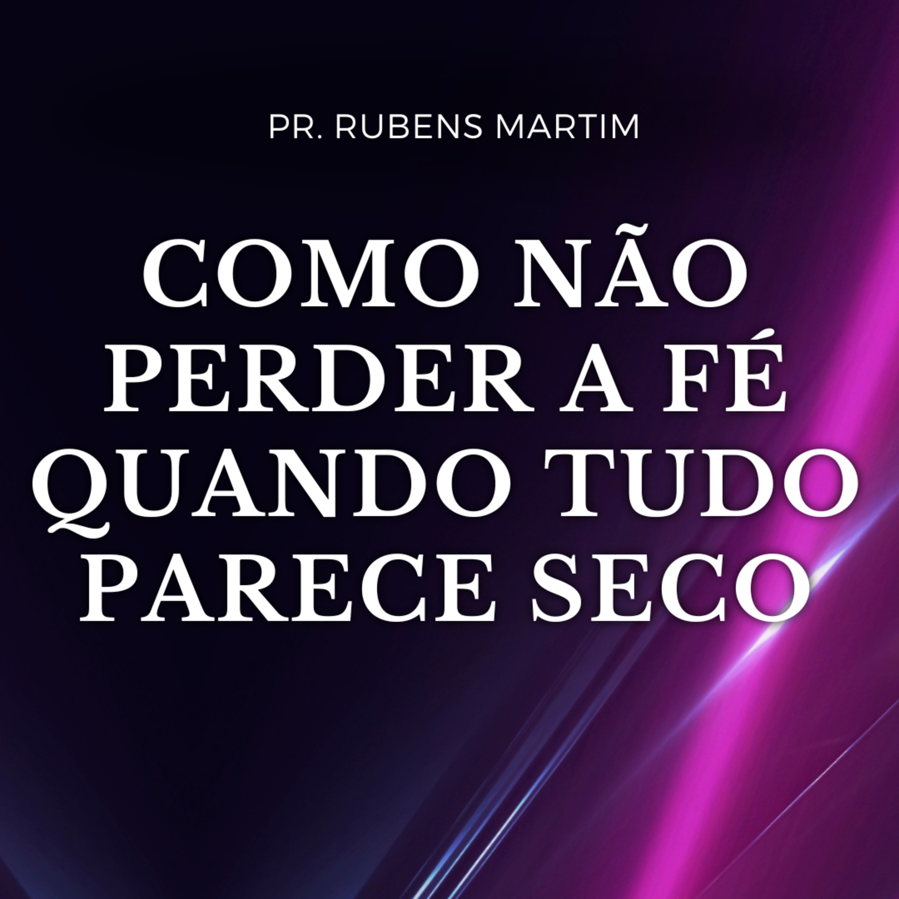 COMO NÃO PERDER A FÉ QUANDO TUDO PARECE SECO - Pr Rubens Martim - 06/04/2025 episode artwork