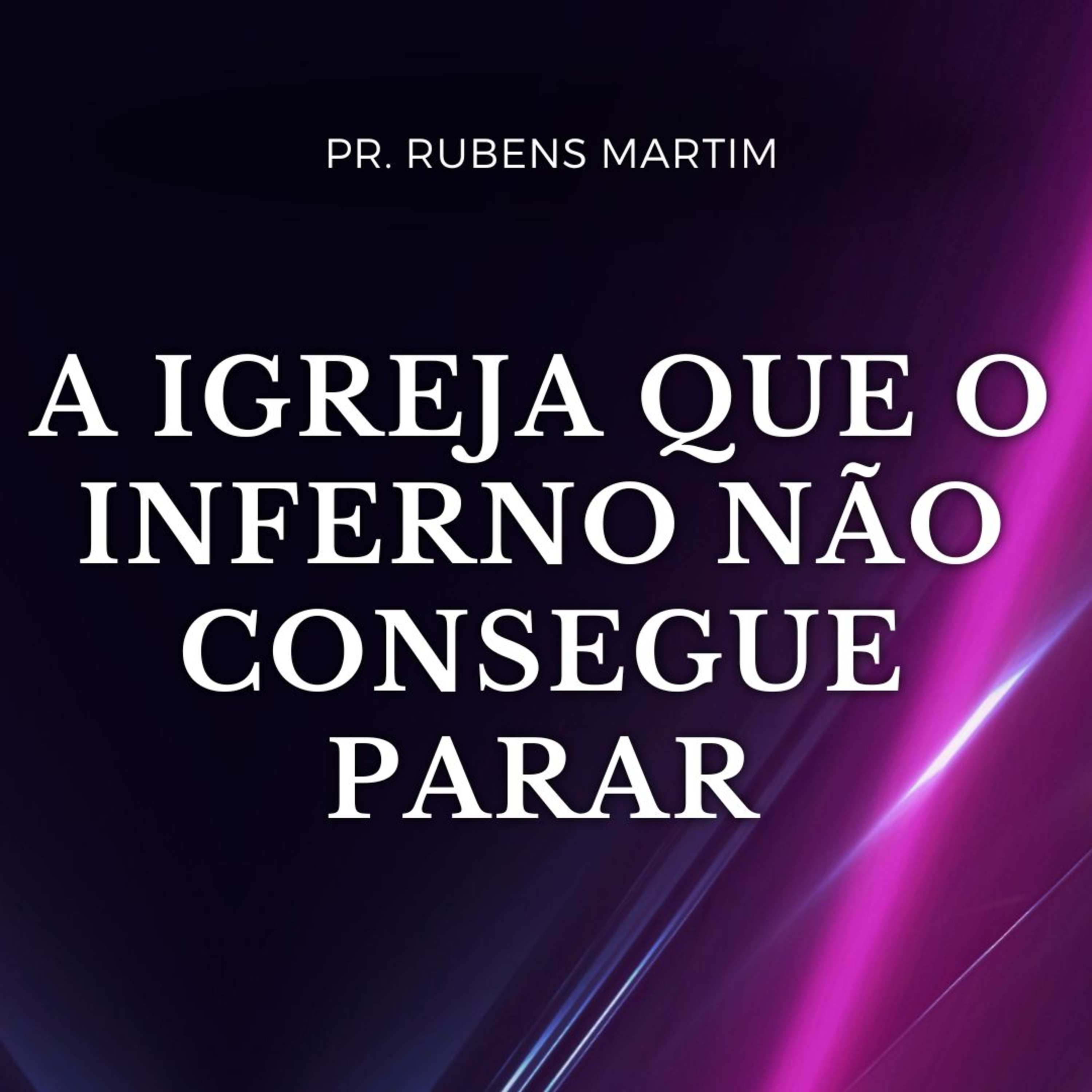 A IGREJA QUE O INFERNO NÃO CONSEGUE PARAR - Pr Rubens Martim - 13/04/2025 episode artwork