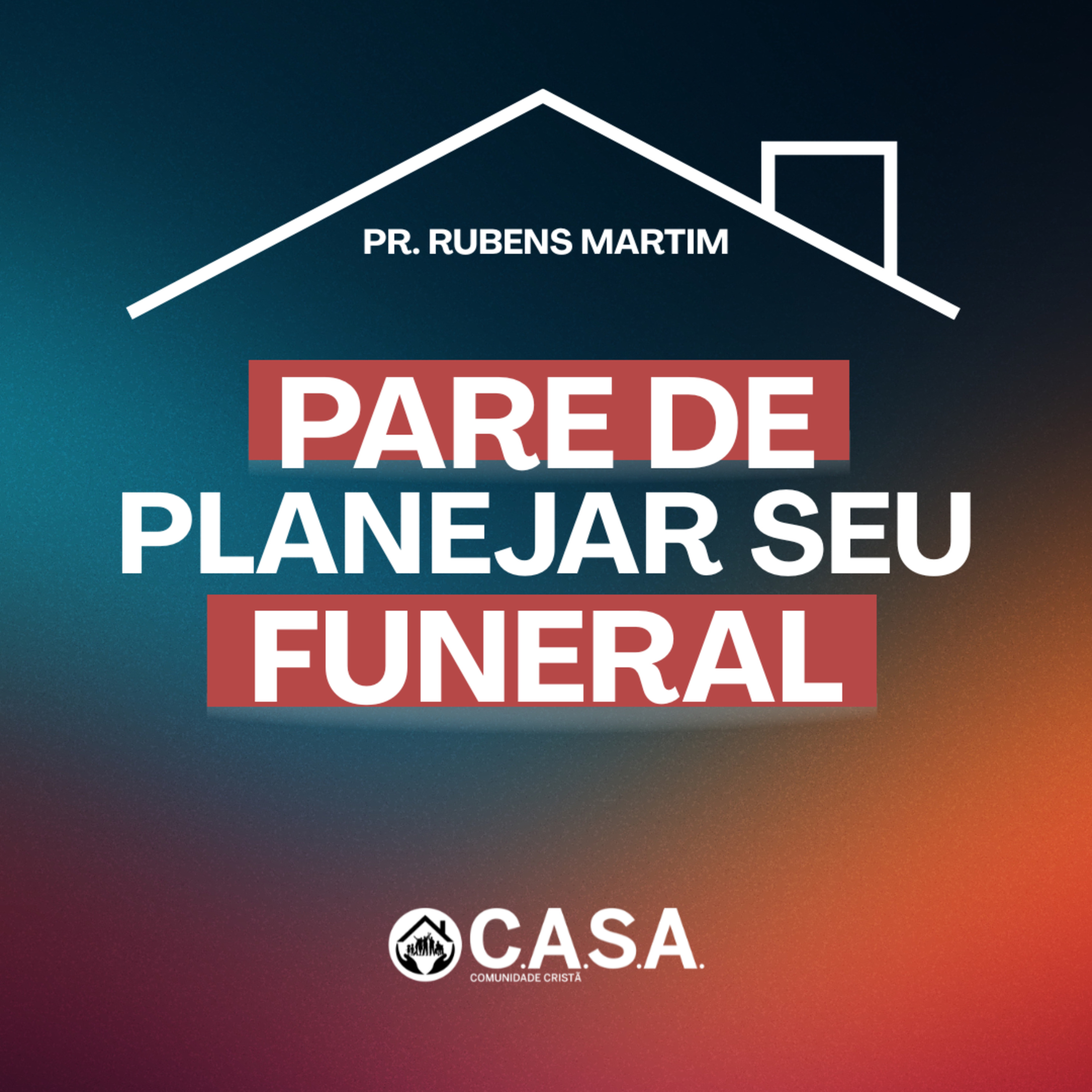 PARE DE PLANEJAR SEU FUNERAL - Pr. Rubens Martim - 06/07/2025 episode artwork