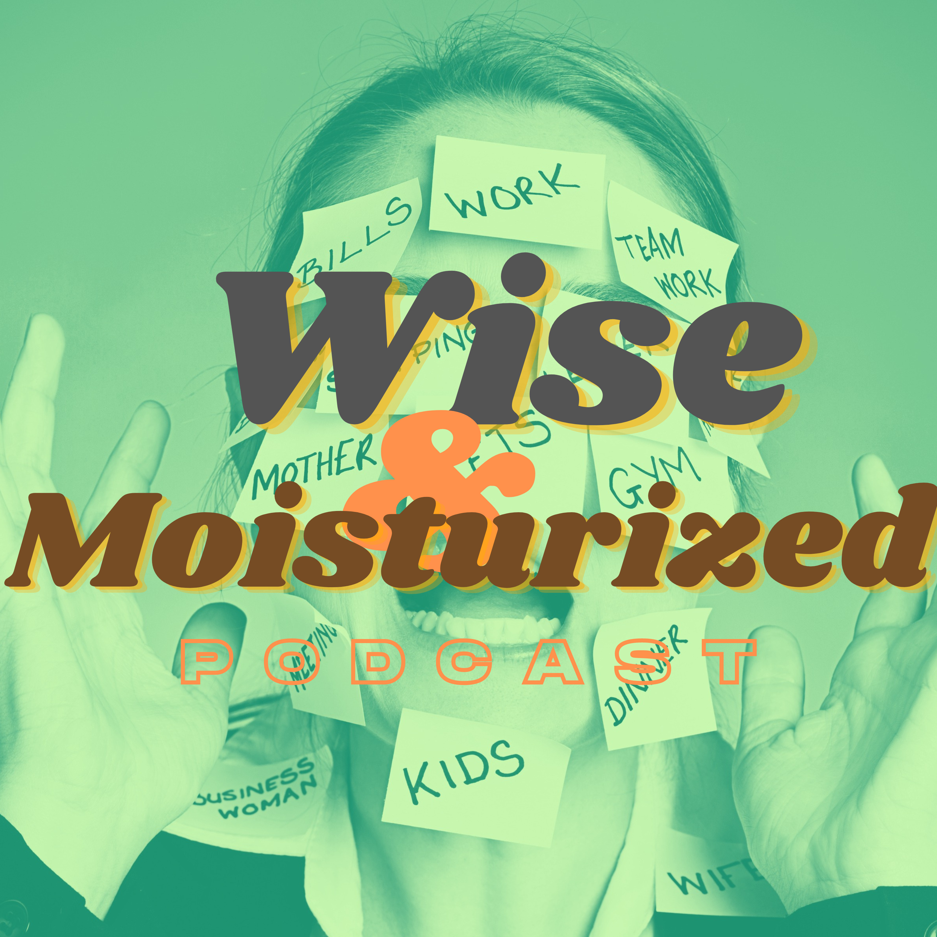 Wise & Moisturized Podcast