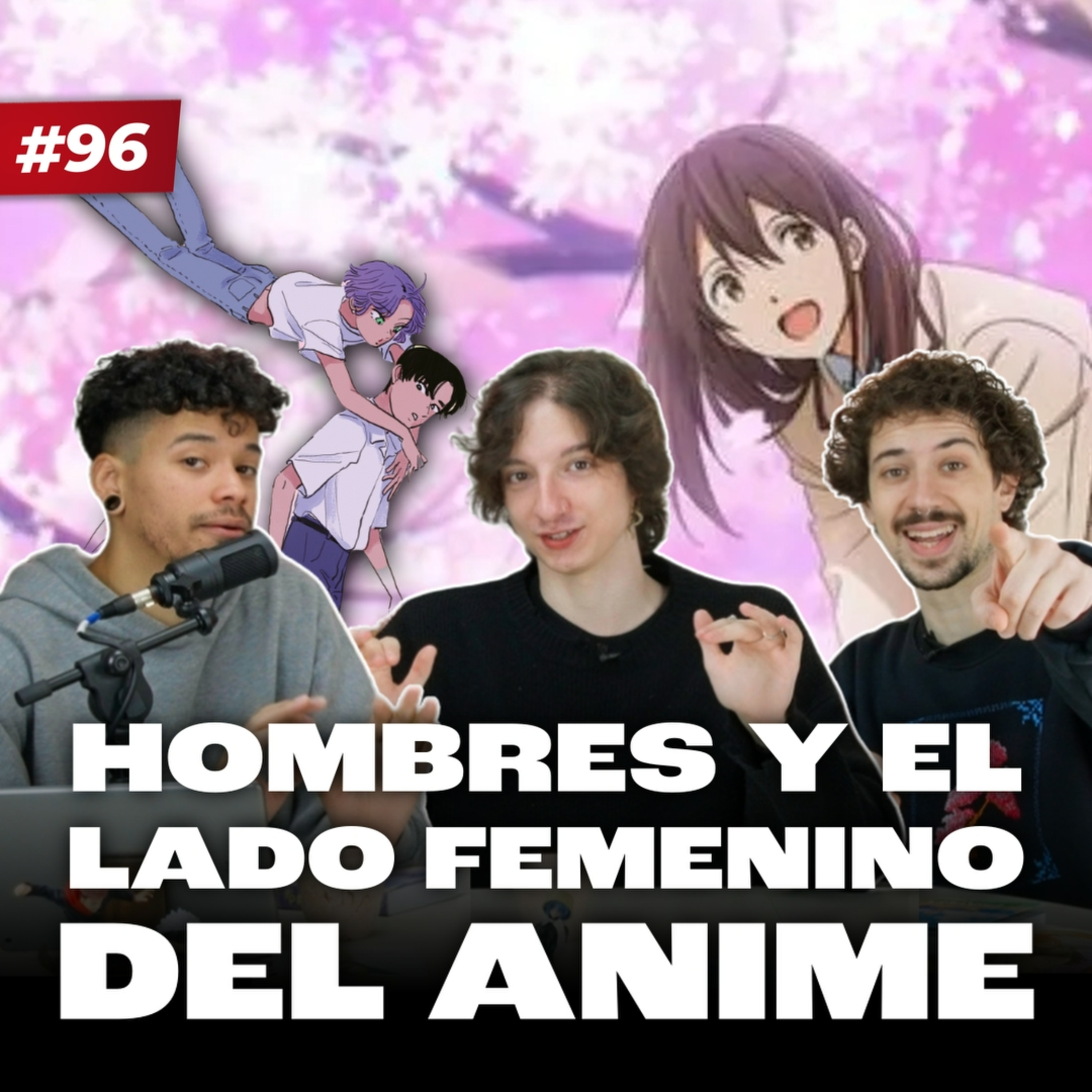 Hombres y el lado femenino del Anime - EP #96