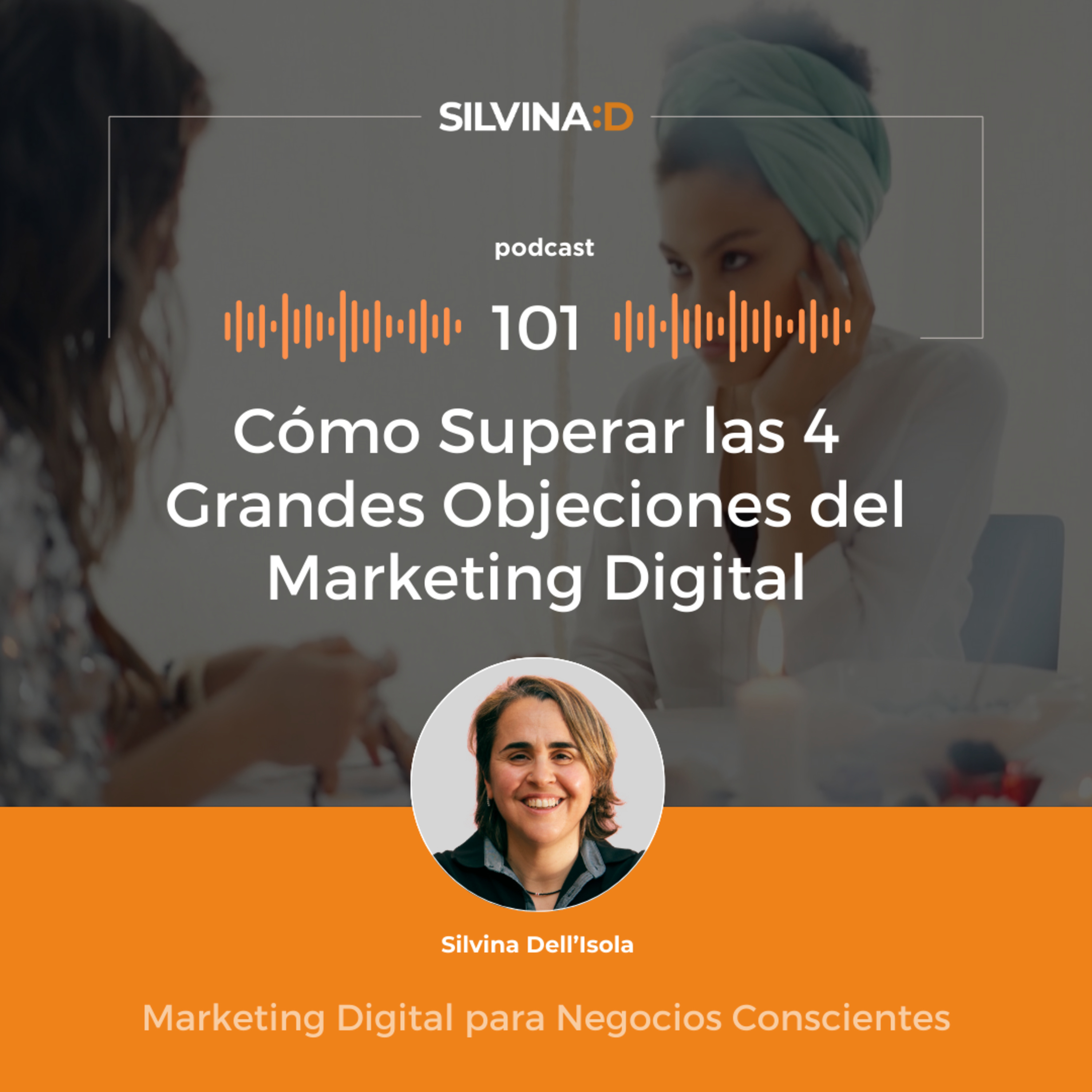 Ep. 101 - Cómo superar las 4 Grandes Objeciones del Marketing Digital episode artwork