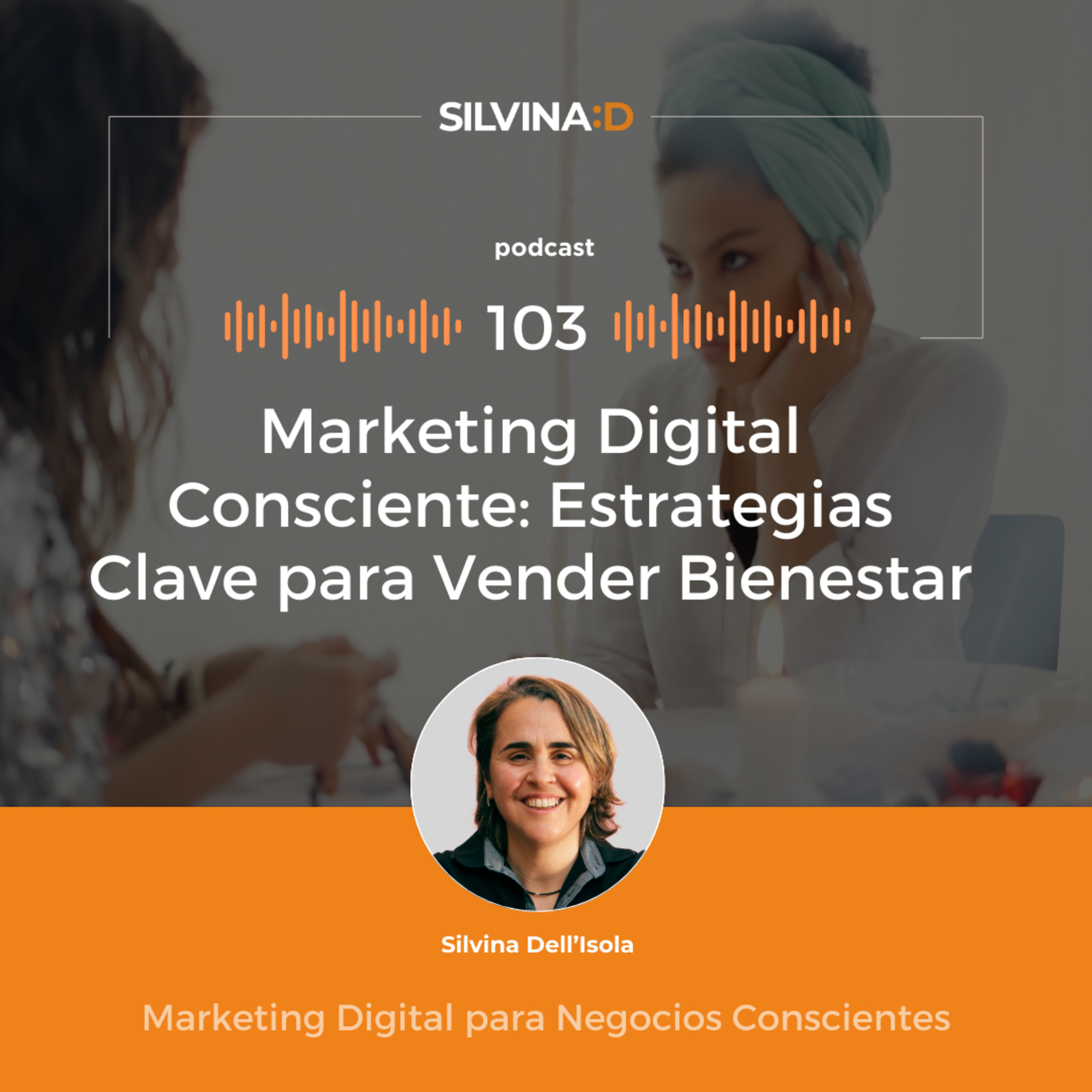 Ep. 103 - Marketing Digital Consciente - Estrategias para Vender Bienestar episode artwork