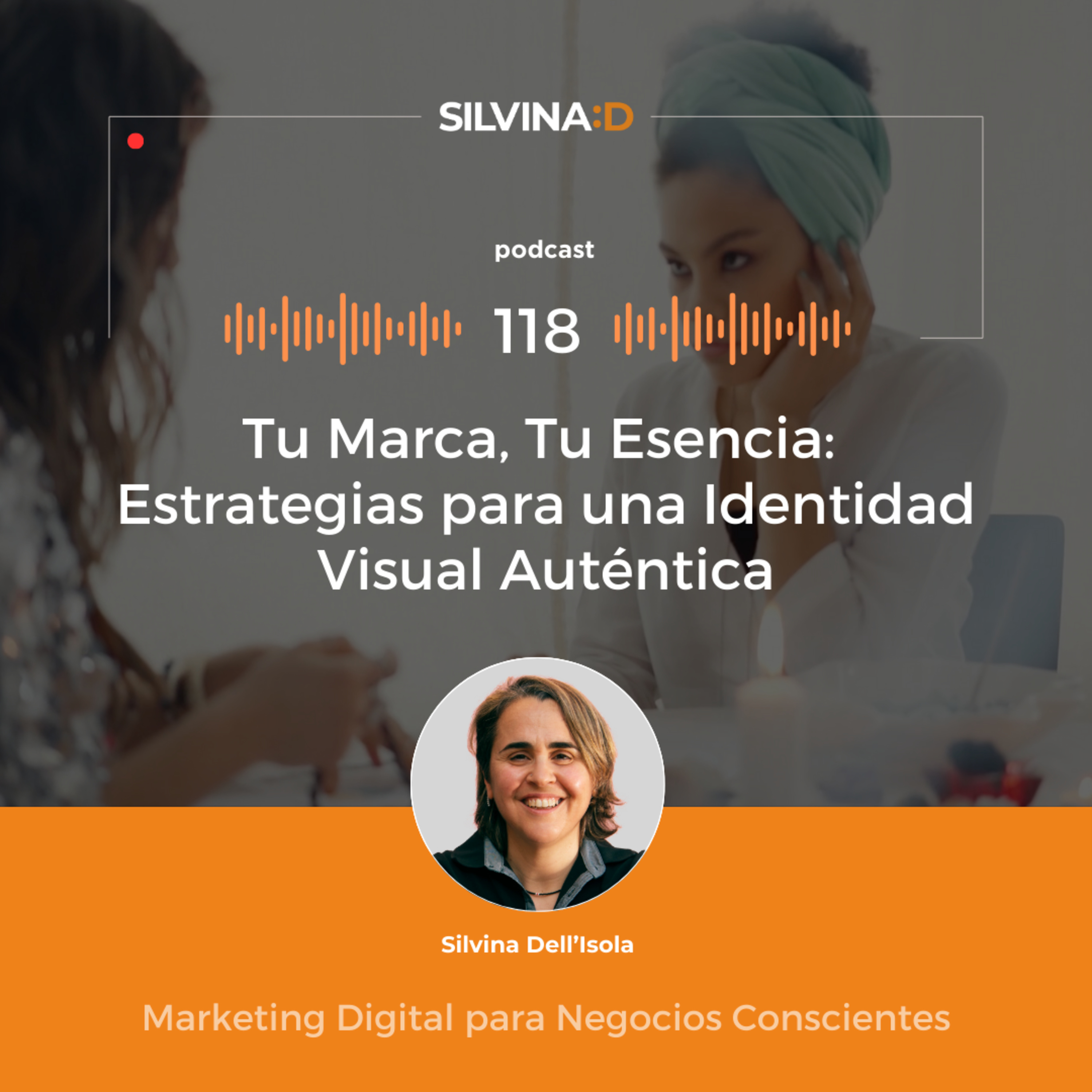 Ep. 118 - Tu Marca, Tu Esencia: Estrategias para una Identidad Visual Auténtica episode artwork