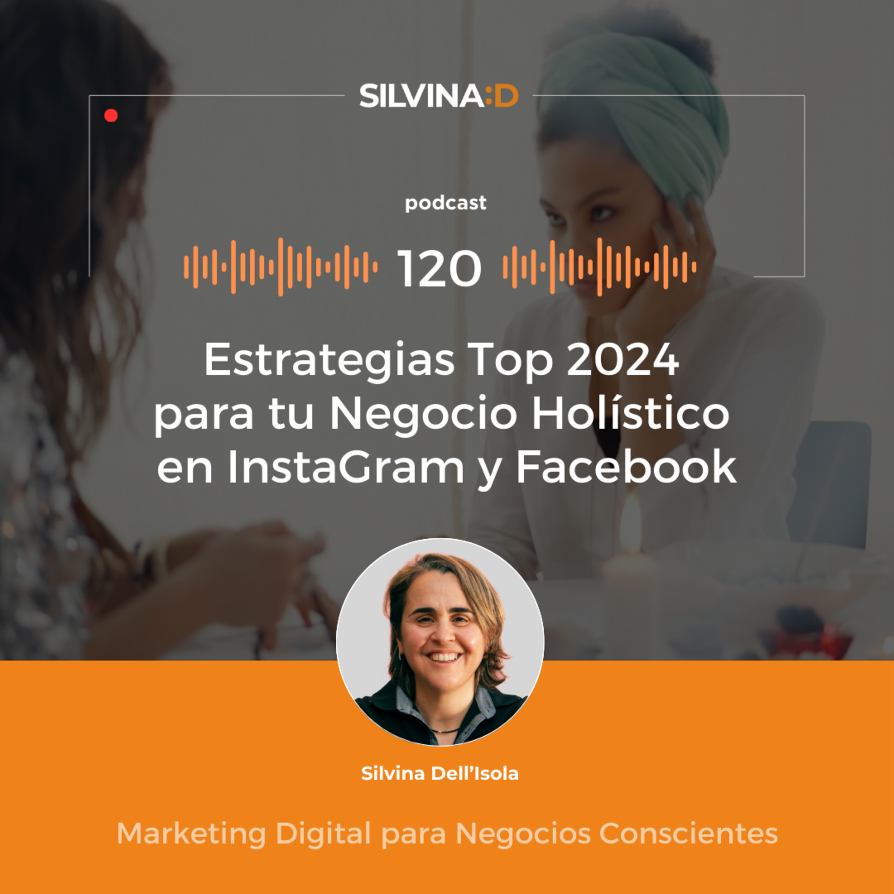  Ep. 120 - Estrategias Top 2024 para tu Negocio Holístico en InstaGram y Facebook episode artwork