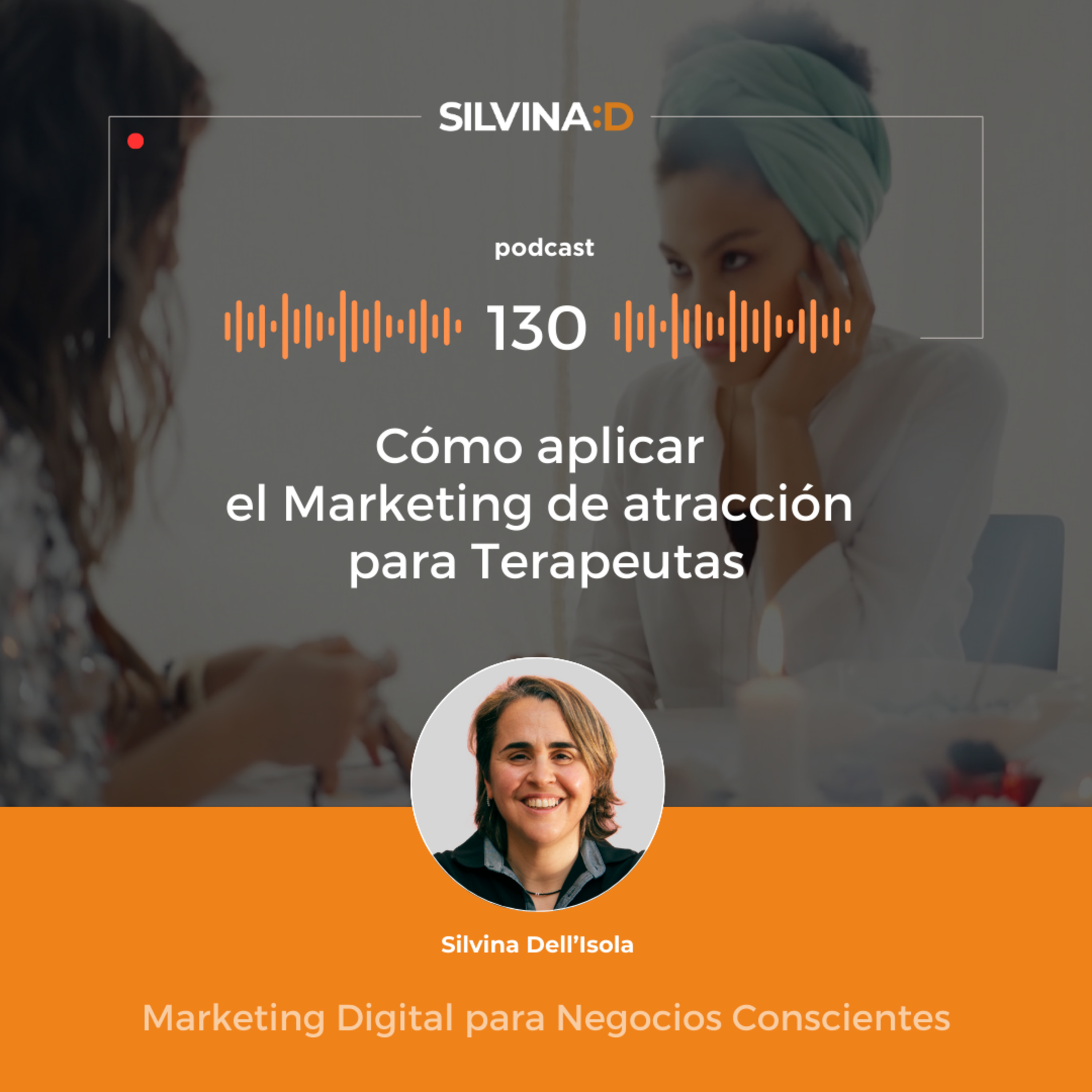 Ep. 130 - Cómo aplicar el Marketing de atracción para Terapeutas episode artwork