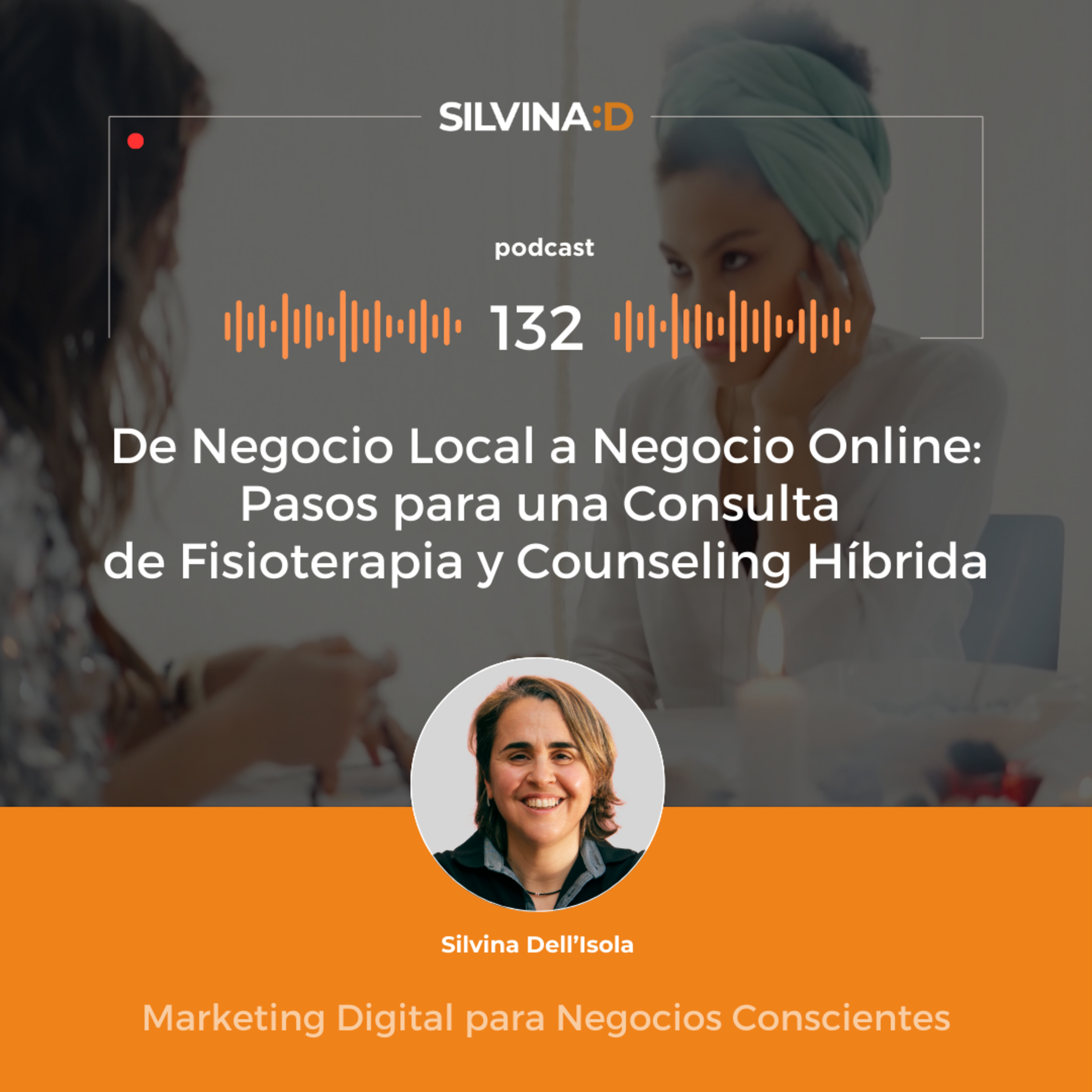 Ep. 132 - De Negocio Local a Negocio Online - Pasos para una Consulta de Fisioterapia y Counseling Híbrida episode artwork